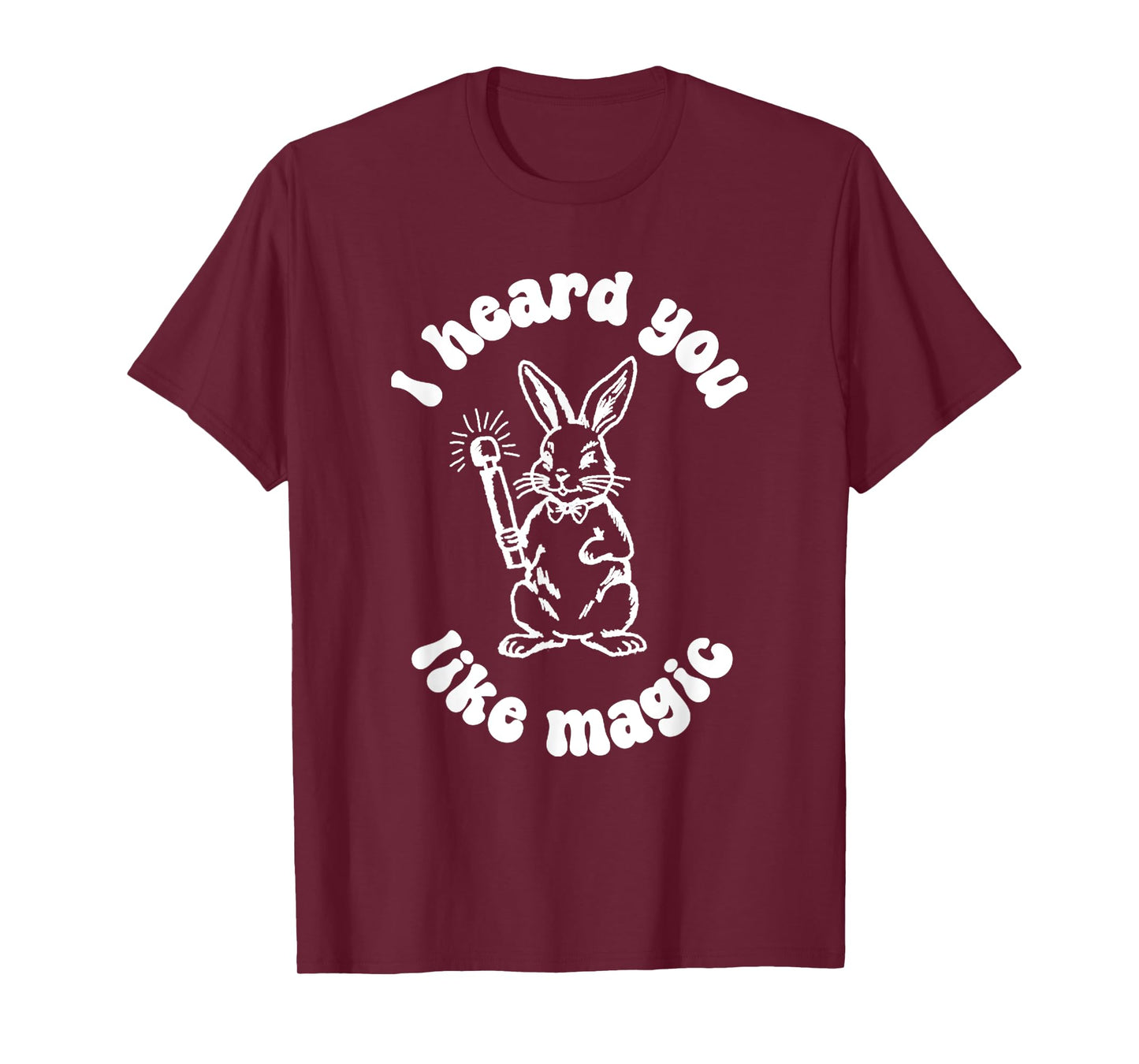 I've Got A Wand And A Rabbit I Hate You Like Magic T-Shirt