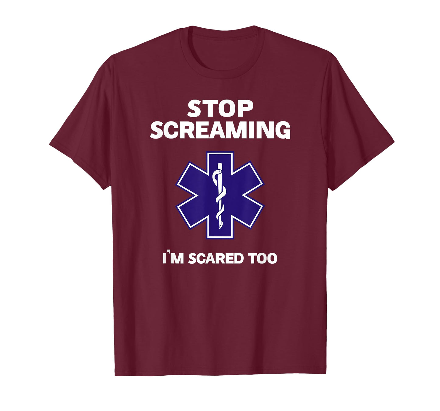 STOP SCREAMING IM SCARED TOO funny EMT gift EMS Paramedic T-Shirt