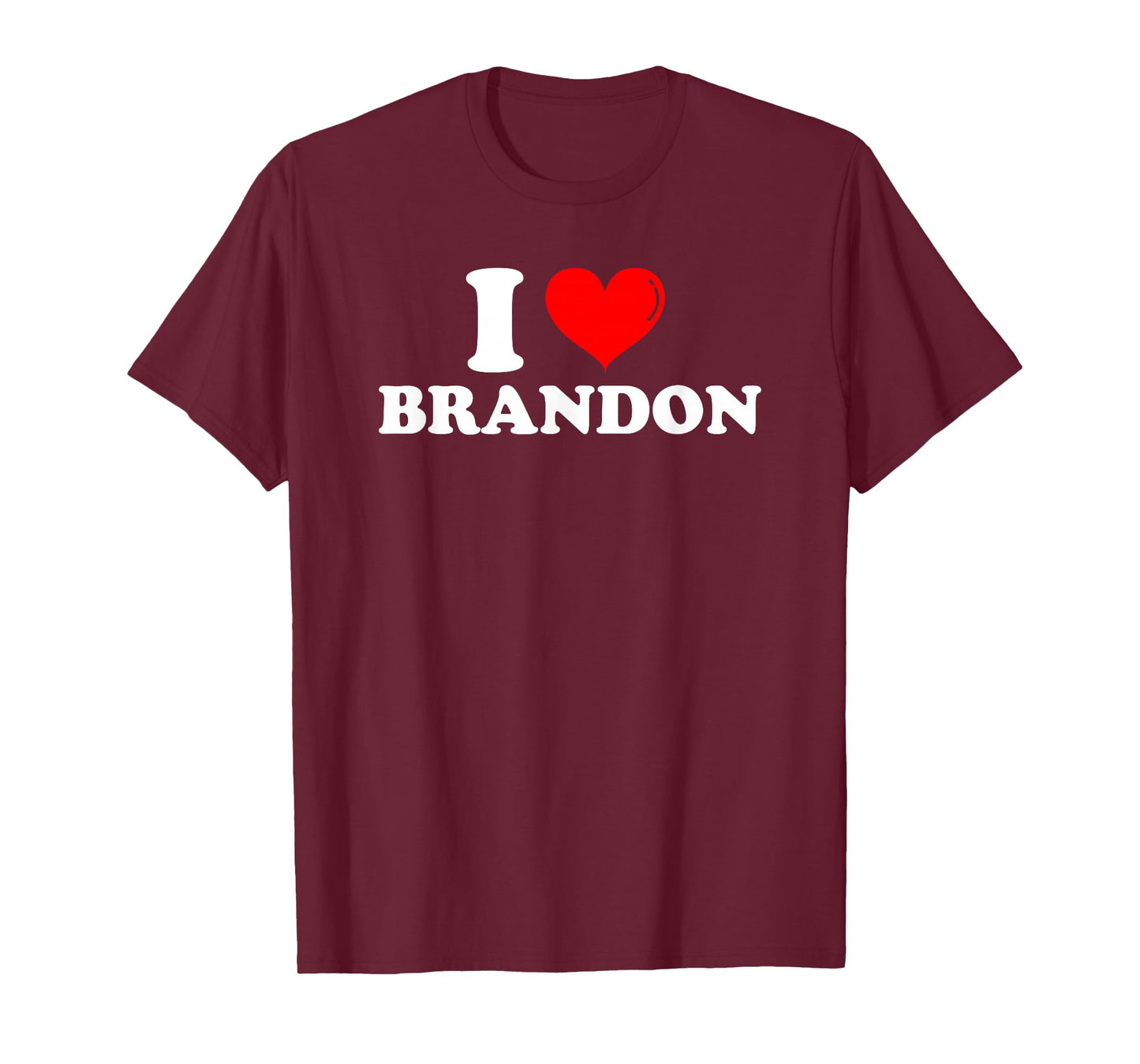 I Love Brandon I Heart Brandon First Name Brandon Joke Funny T-Shirt