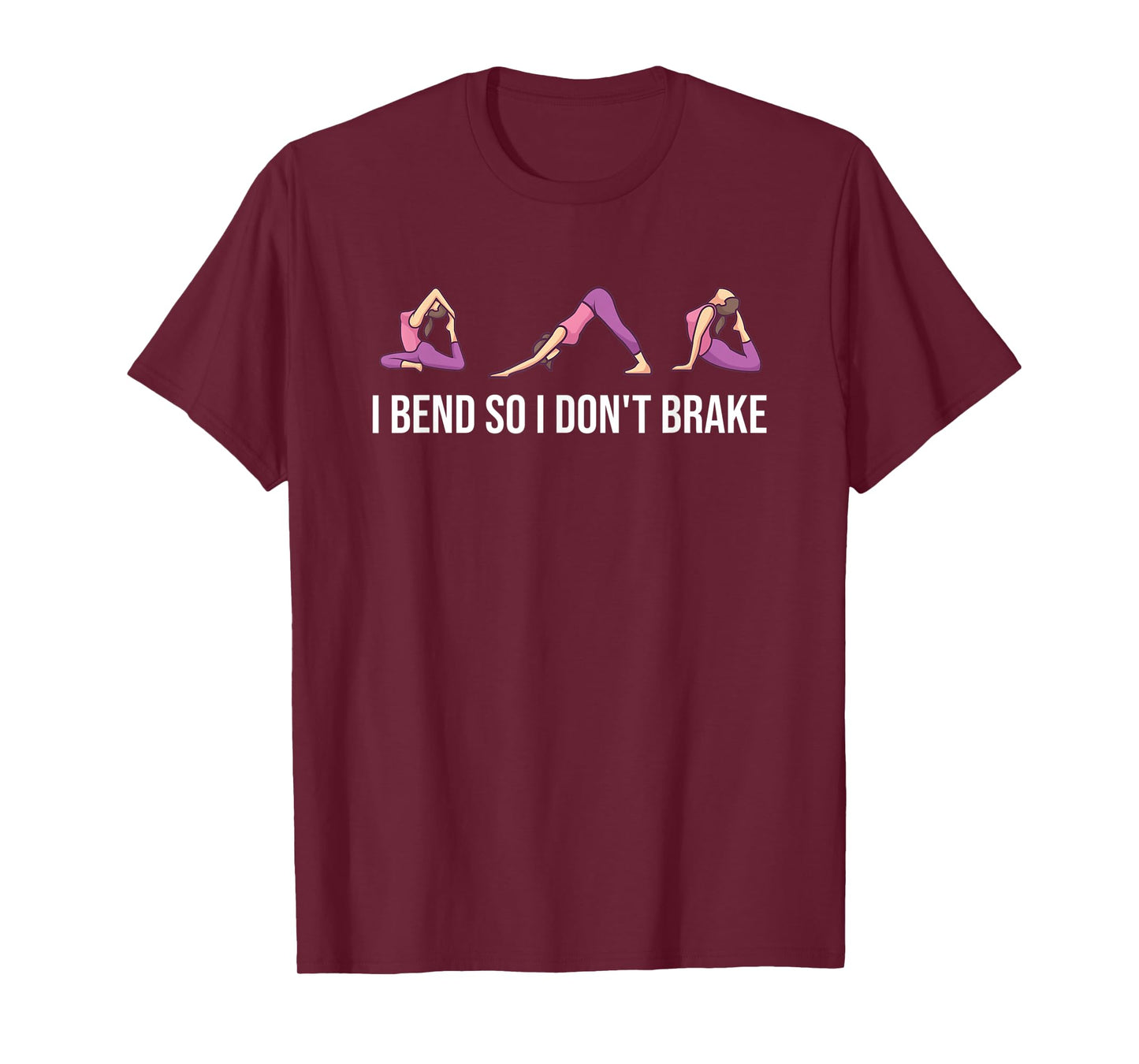 I Bend So I Don't Brake Funny Yoga Saying For Women T-Shirt