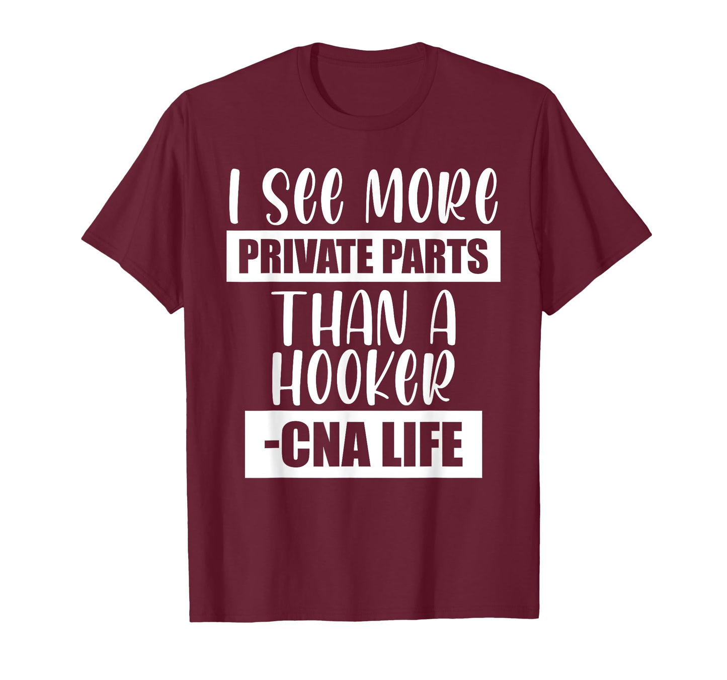 I See More Private Parts Than A Hooker CNA Life T-Shirt