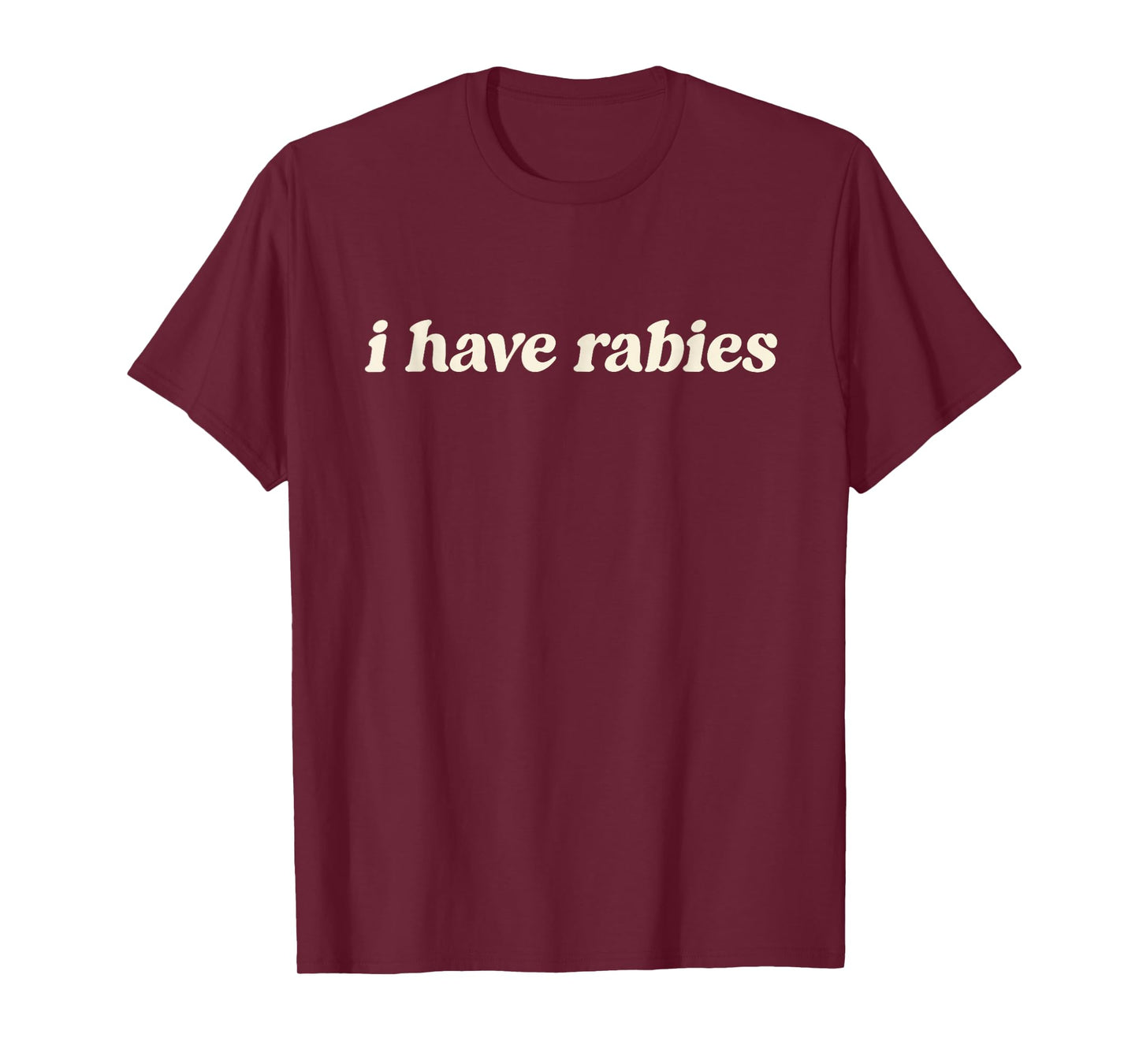 I Have Rabies Minimalist If I Ever Get Rabies Unhinged Meme T-Shirt