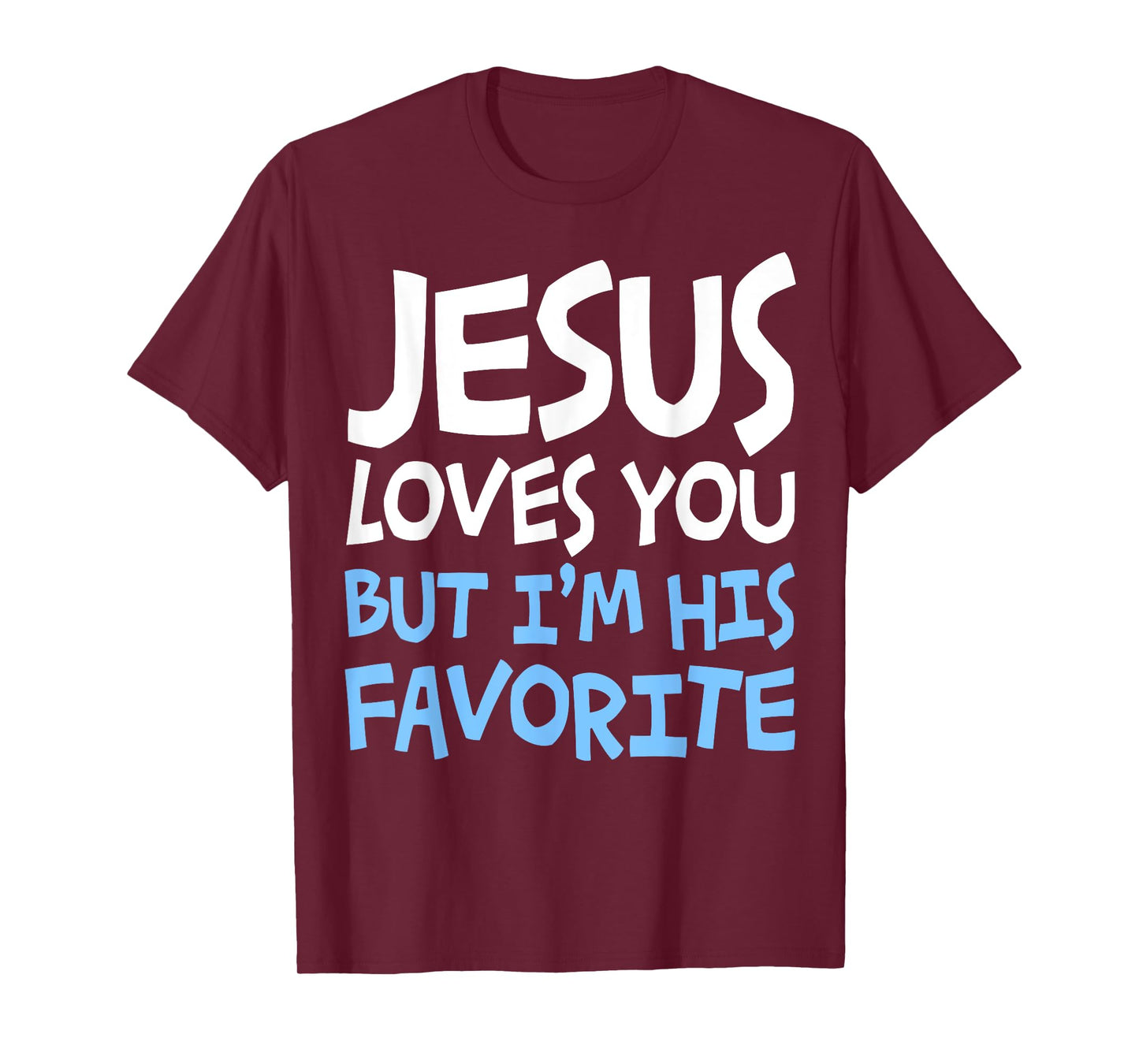 Jesus Loves You But I'm His Favorite T-Shirt Religion Shirt T-Shirt