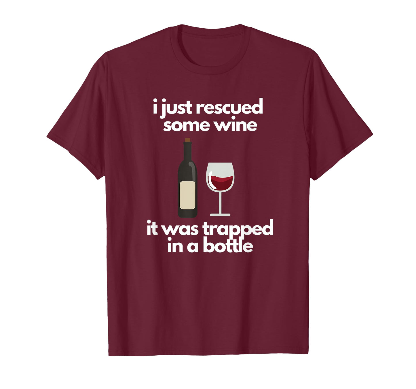 I Just Rescued Some Wine It Was Trapped In A Bottle T-Shirt