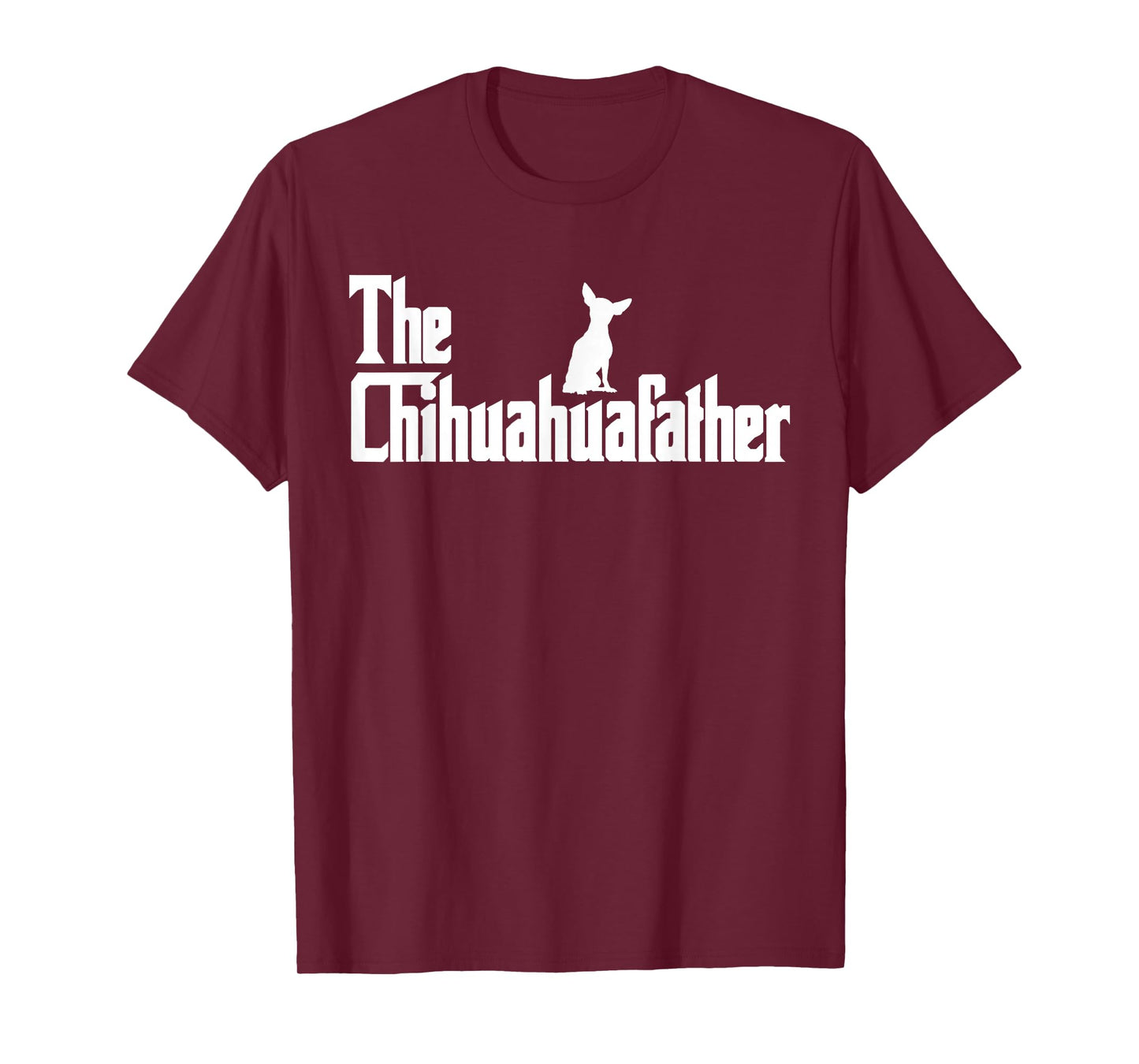The Chihuahua Father Funny Chihuahua Dad, Gifts for Dog Lovers T-Shirt