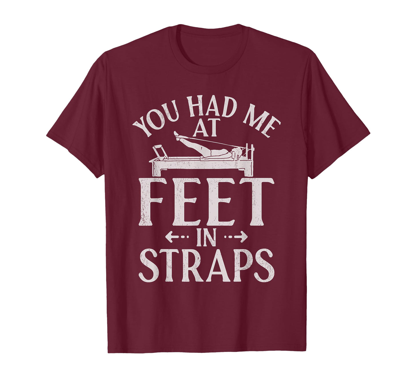 You had me at Feet in Straps funny Pilates T-Shirt