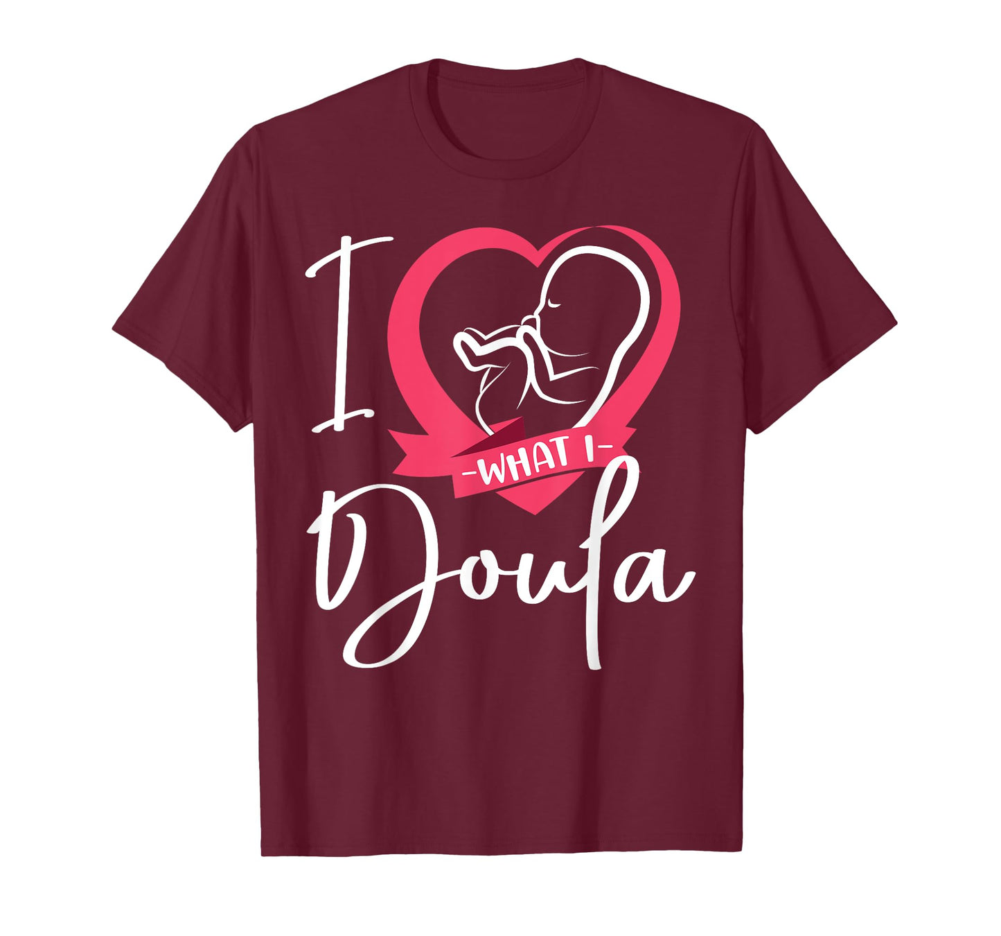 Doula Birth Worker Heart I Love What I Doula T-Shirt