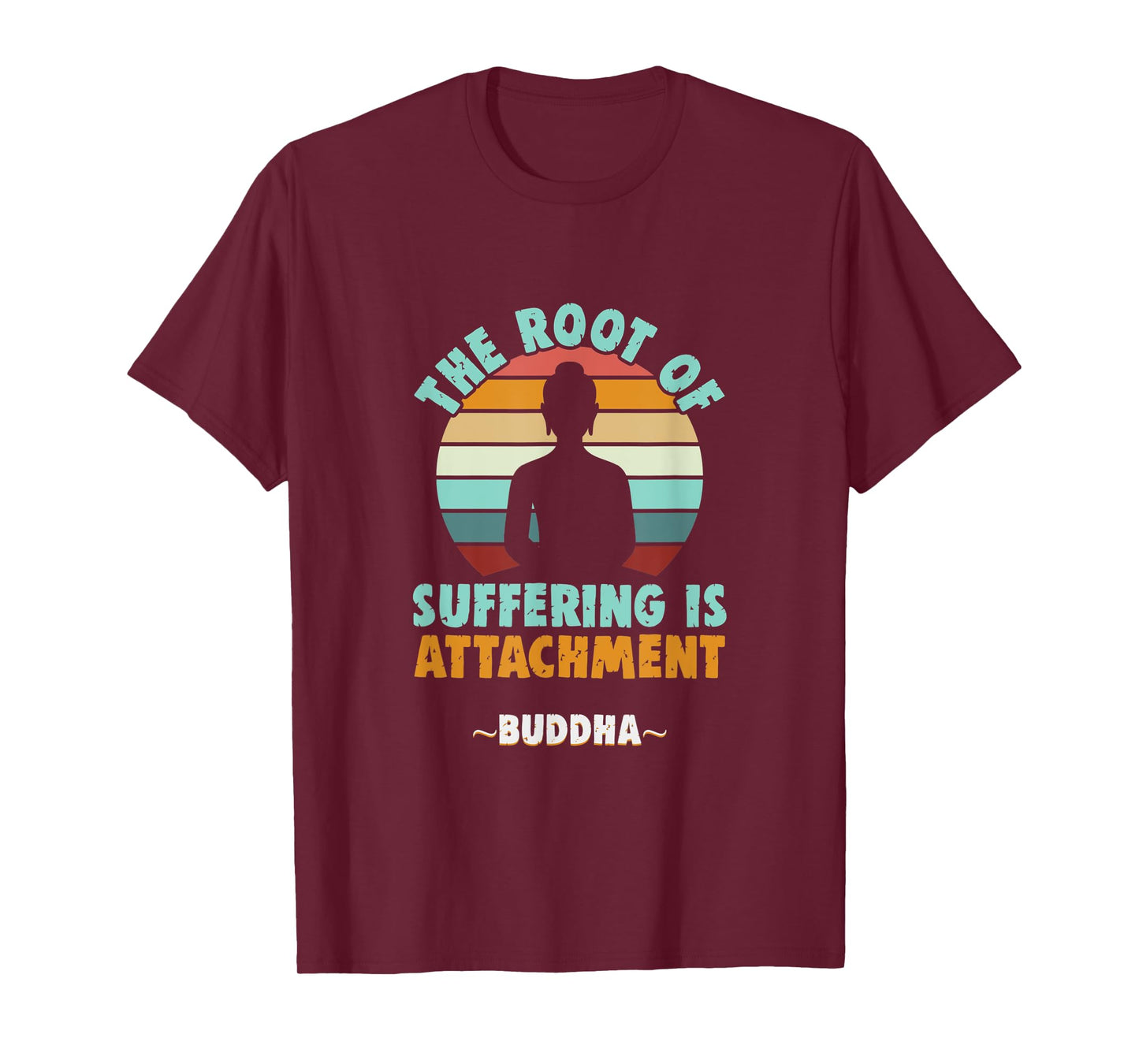 Buddhist The root of suffering is attachment Buddha T-Shirt