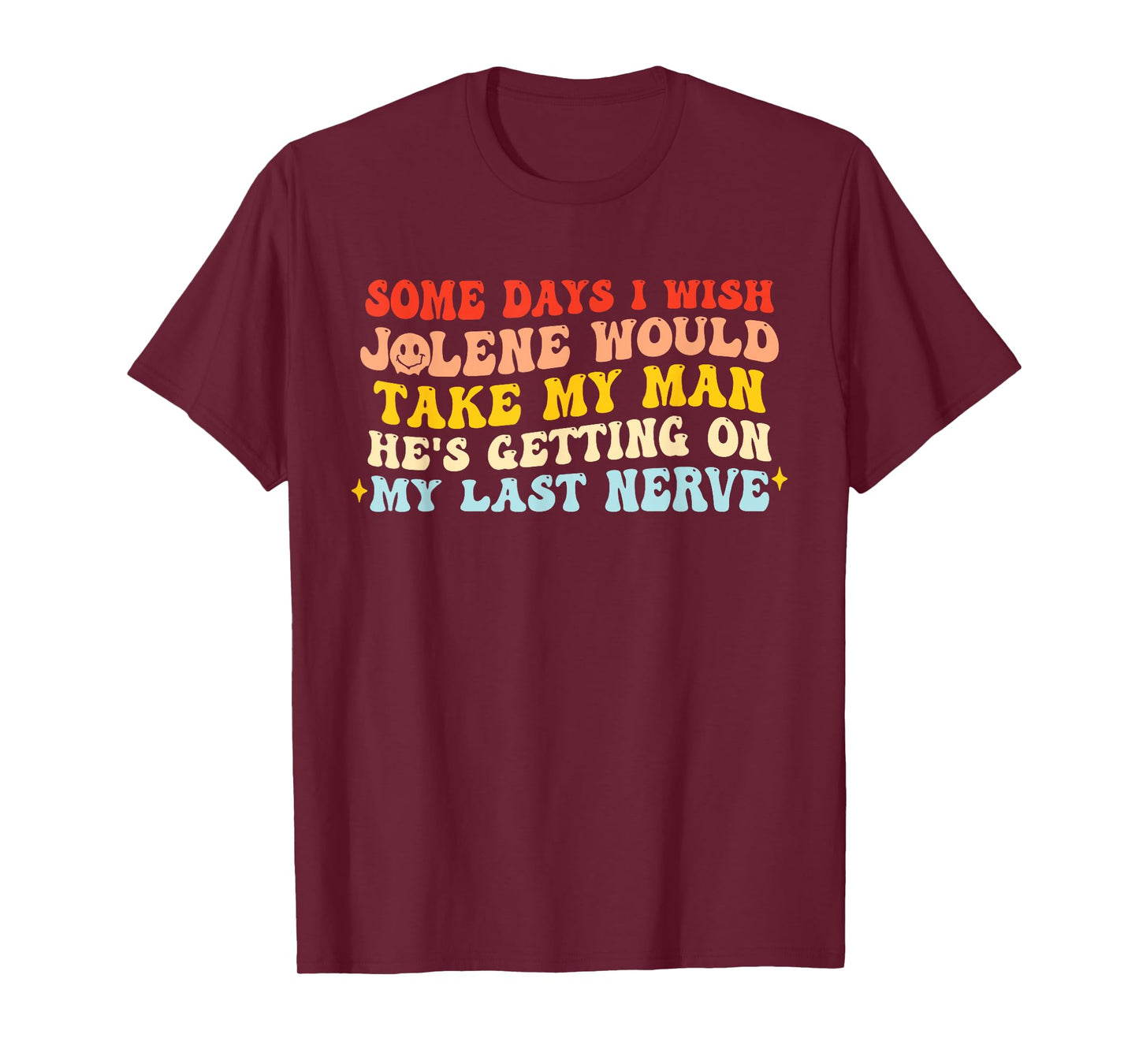 Some Days I Wish Jolene Would Take My Man T-Shirt