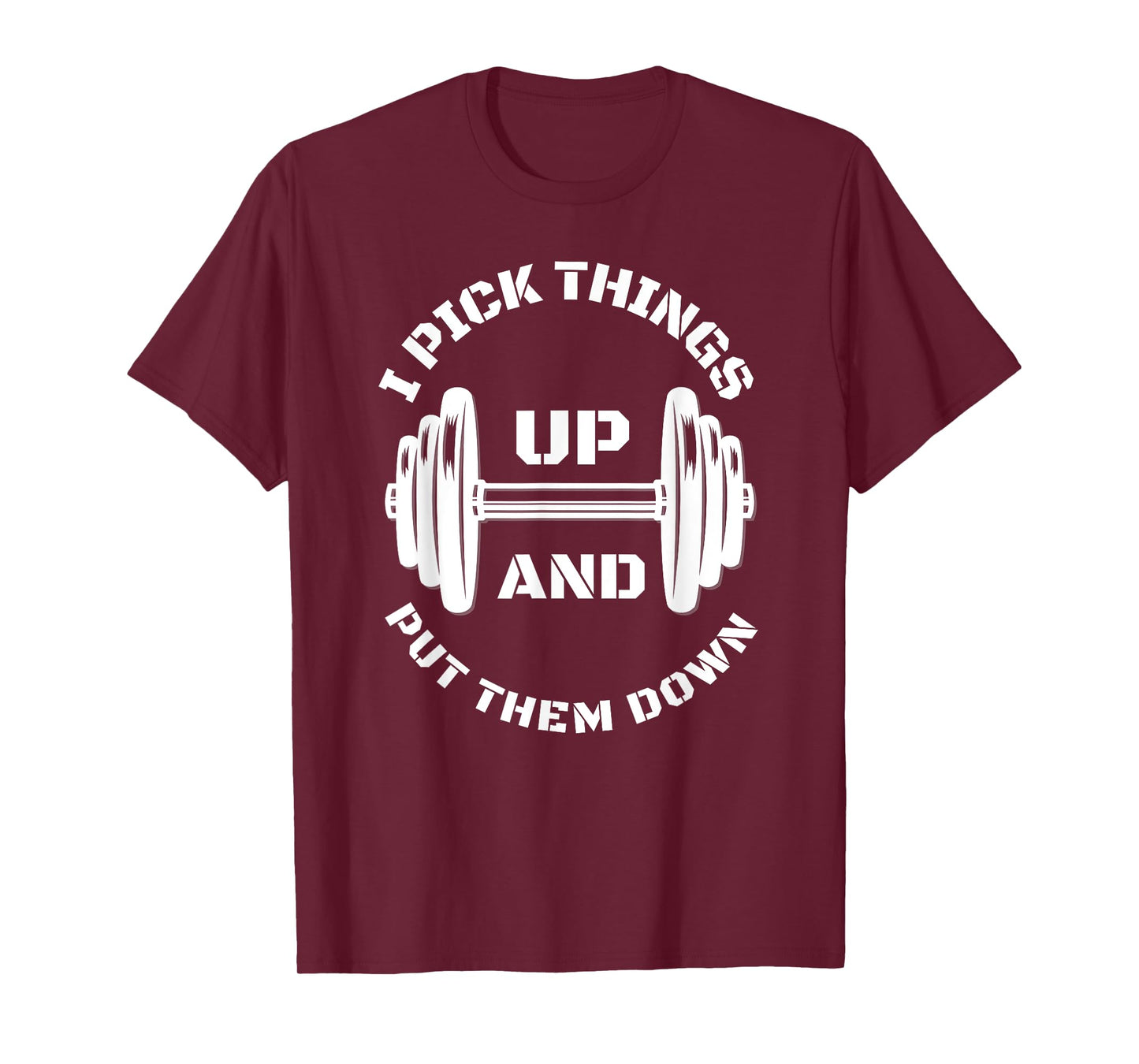 I Pick Things Up And Put Them Down Funny Weightlifting Gym T-Shirt