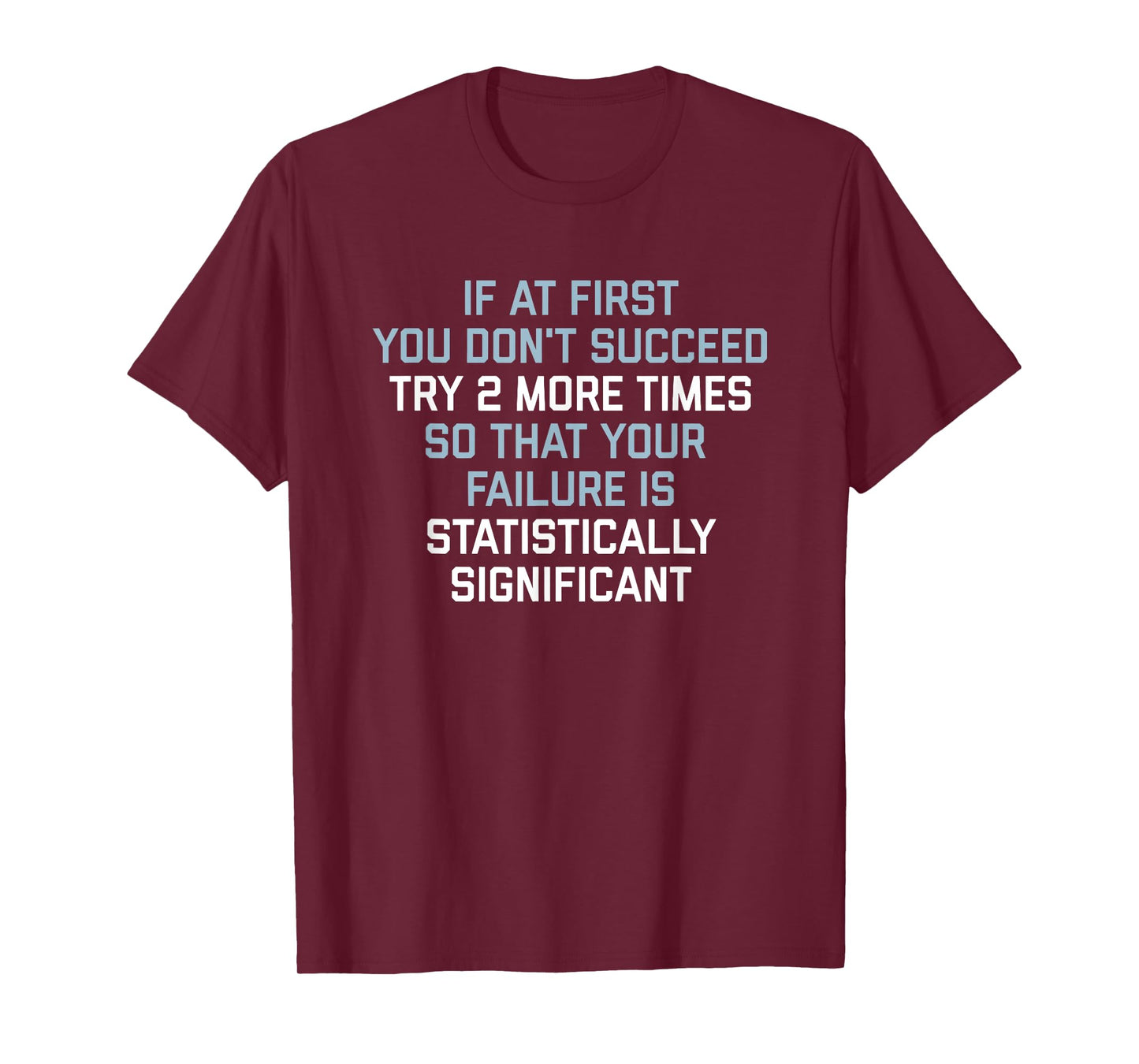 if at first you don't succeed try 2 more times T-Shirt