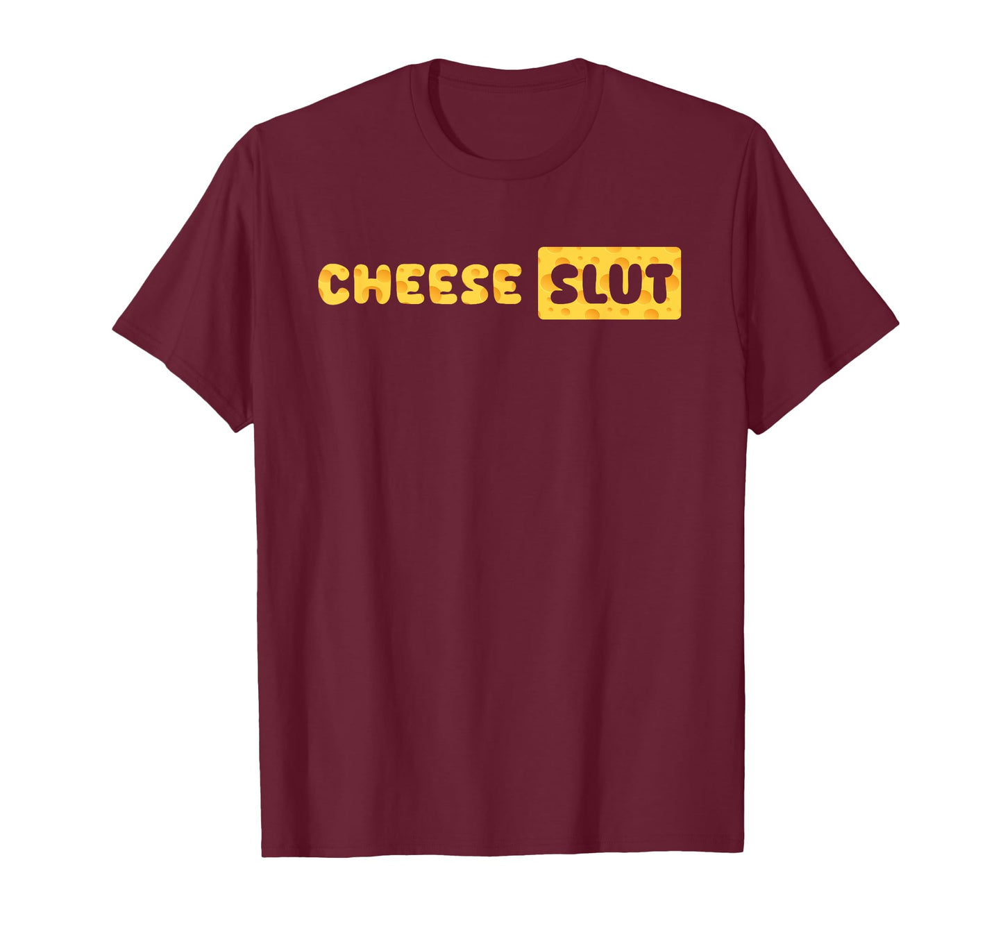Cheese Slut Funny Cheese Lover Dairy Curds Humor Men Women T-Shirt