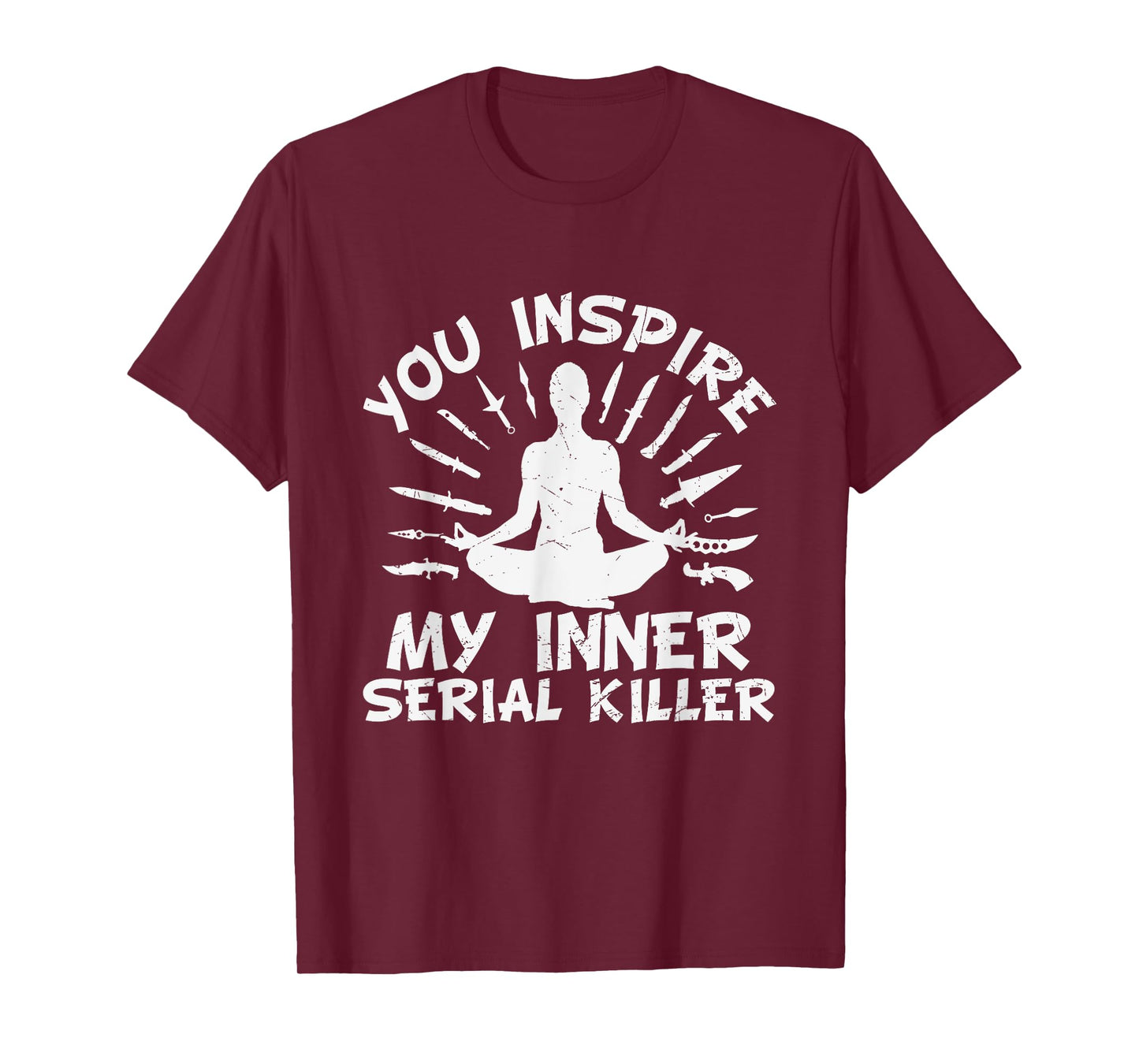 You Inspire My Inner Serial Killer T-Shirt