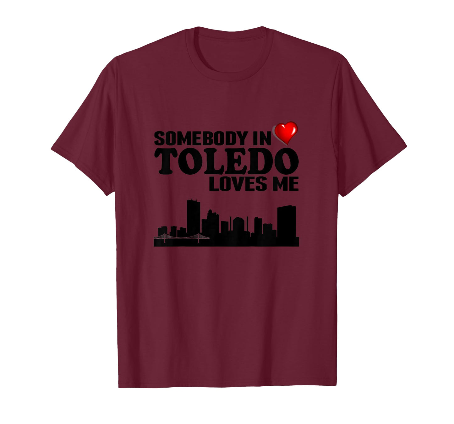 Somebody In Toledo Loves Me T-Shirt T-Shirt