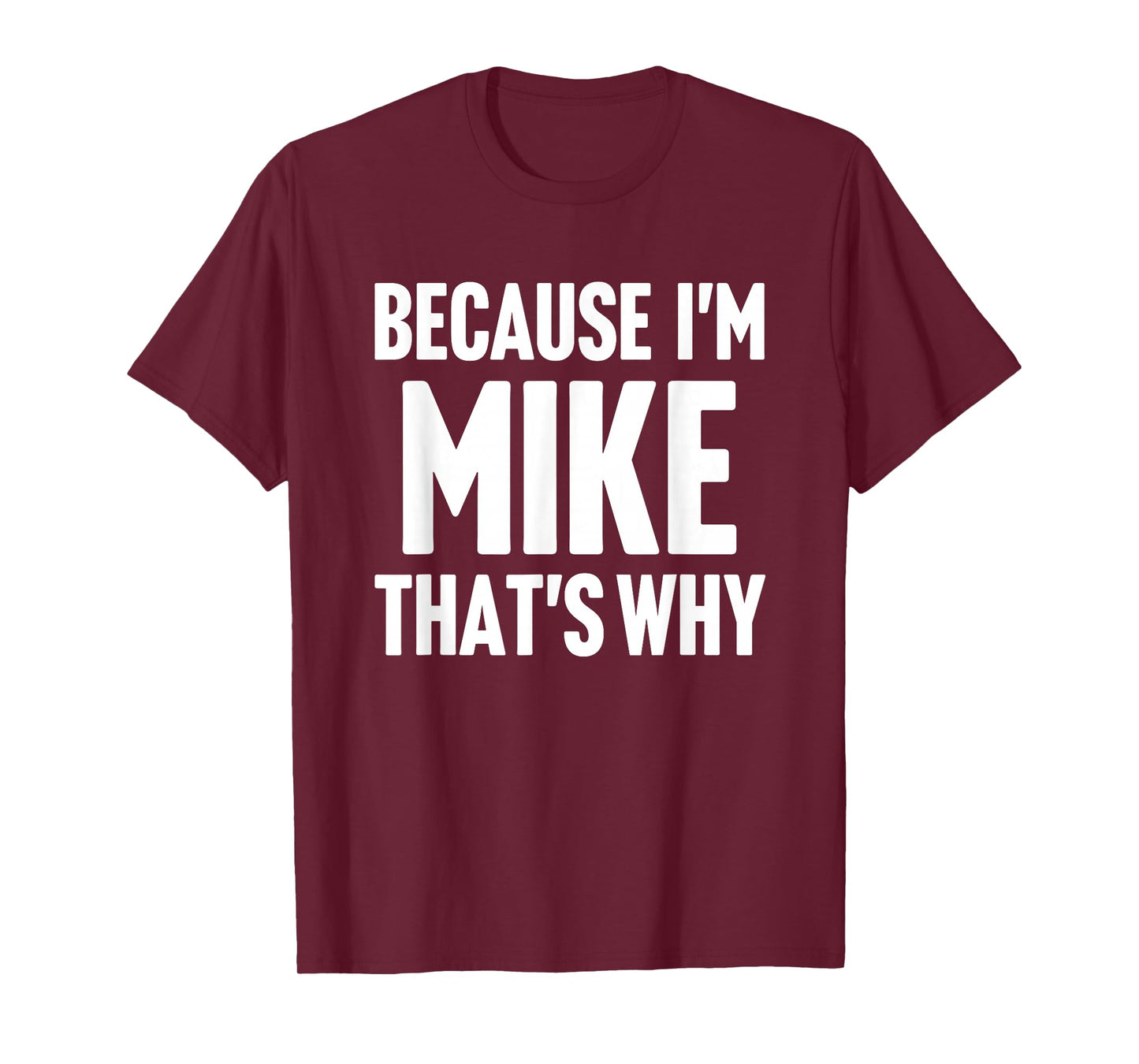 Because I'm Mike That's Why Am Personalized Name T-Shirt