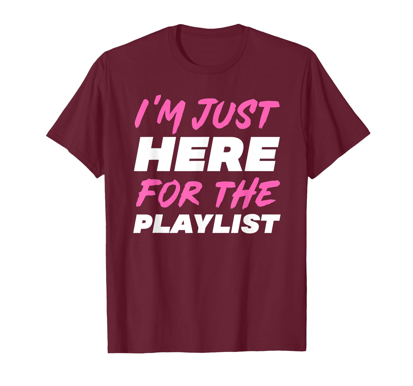 I'm Just Here For The Playlist Funny Workout Gym Exercise T-Shirt