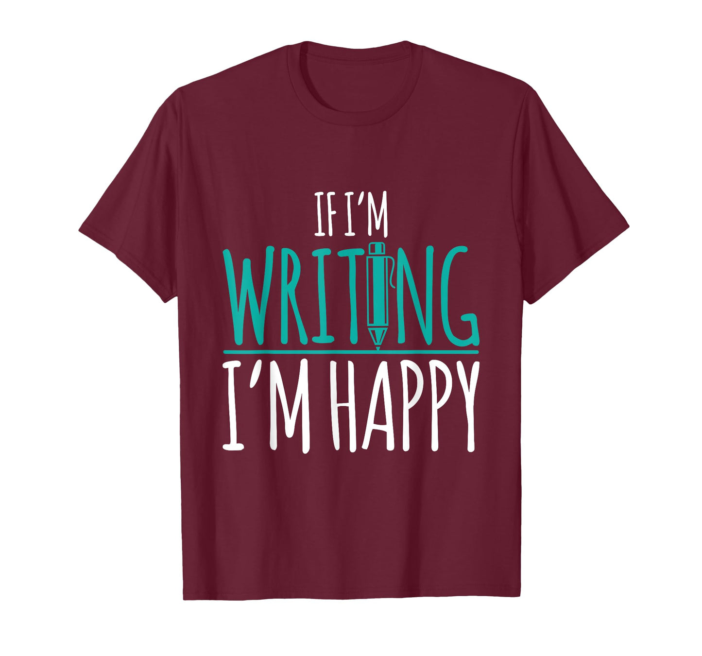 If I'm Writing I'm Happy Funny Writer Cute Gift T-Shirt