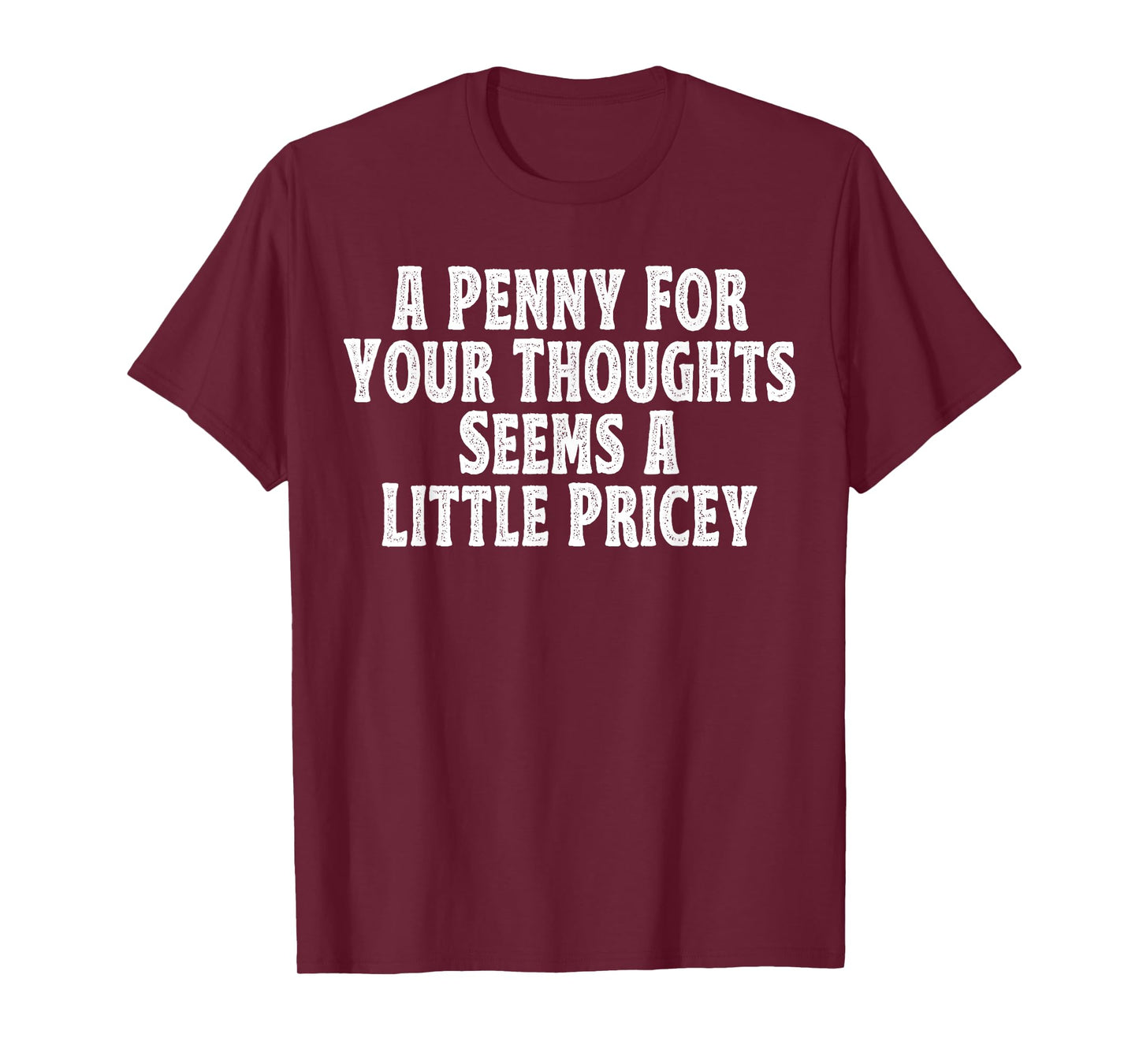 A Penny for your thoughts seems a little Pricey T-Shirt