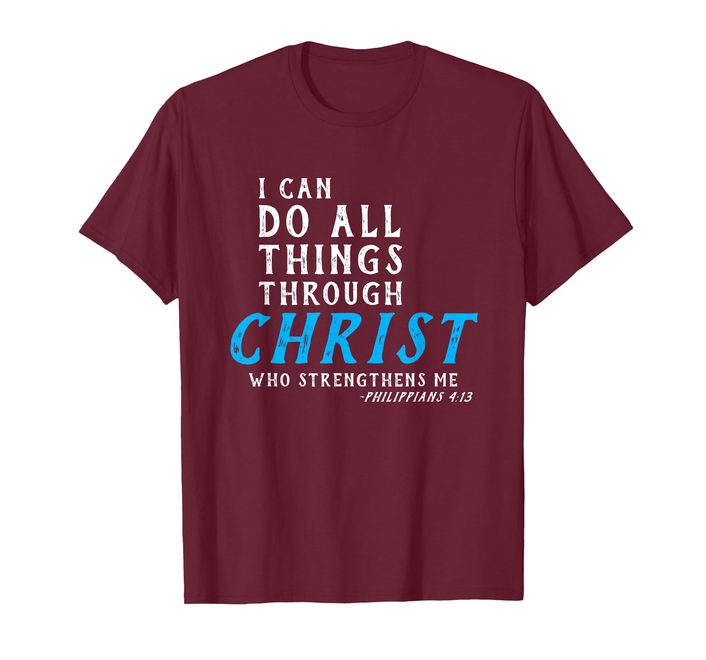 I Can Do All Things Through Christ Who Strengthens Me Shirt T-Shirt