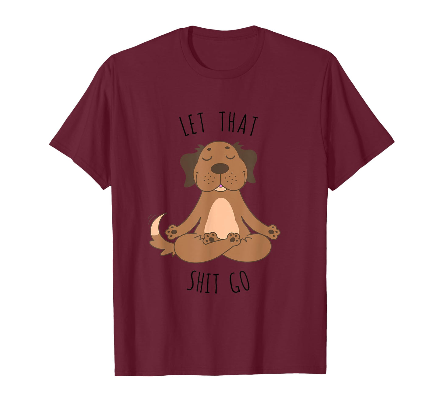 Let That Shit Go Meditating Yoga Dog Funny Tee T shirt Men Women T-Shirt