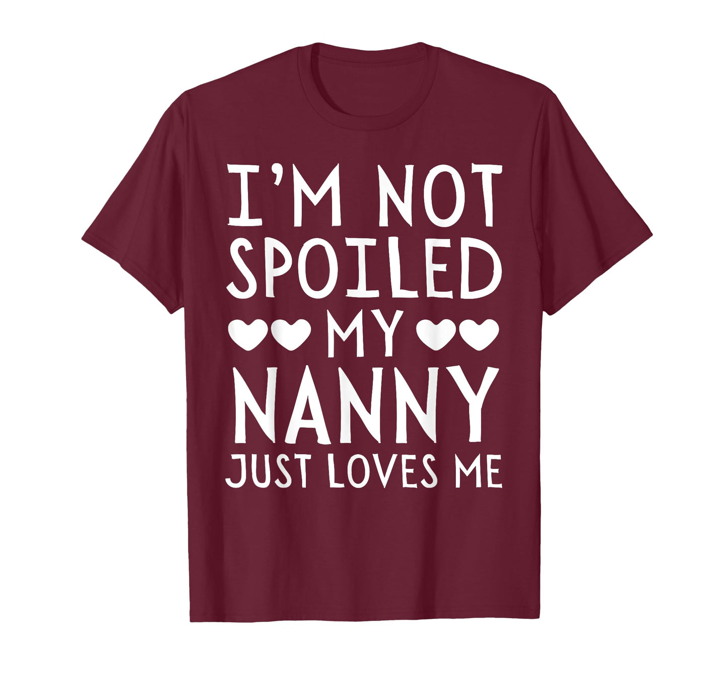 I'm Not Spoiled My Nanny Just Loves Me Funny Grandchild Tee T-Shirt