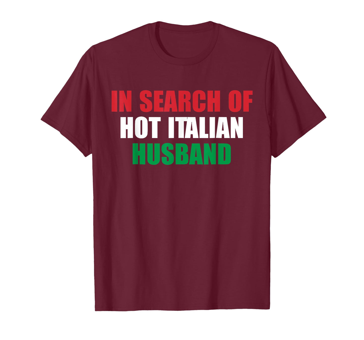 In Search Of Hot Italian Husband Apparel T-Shirt