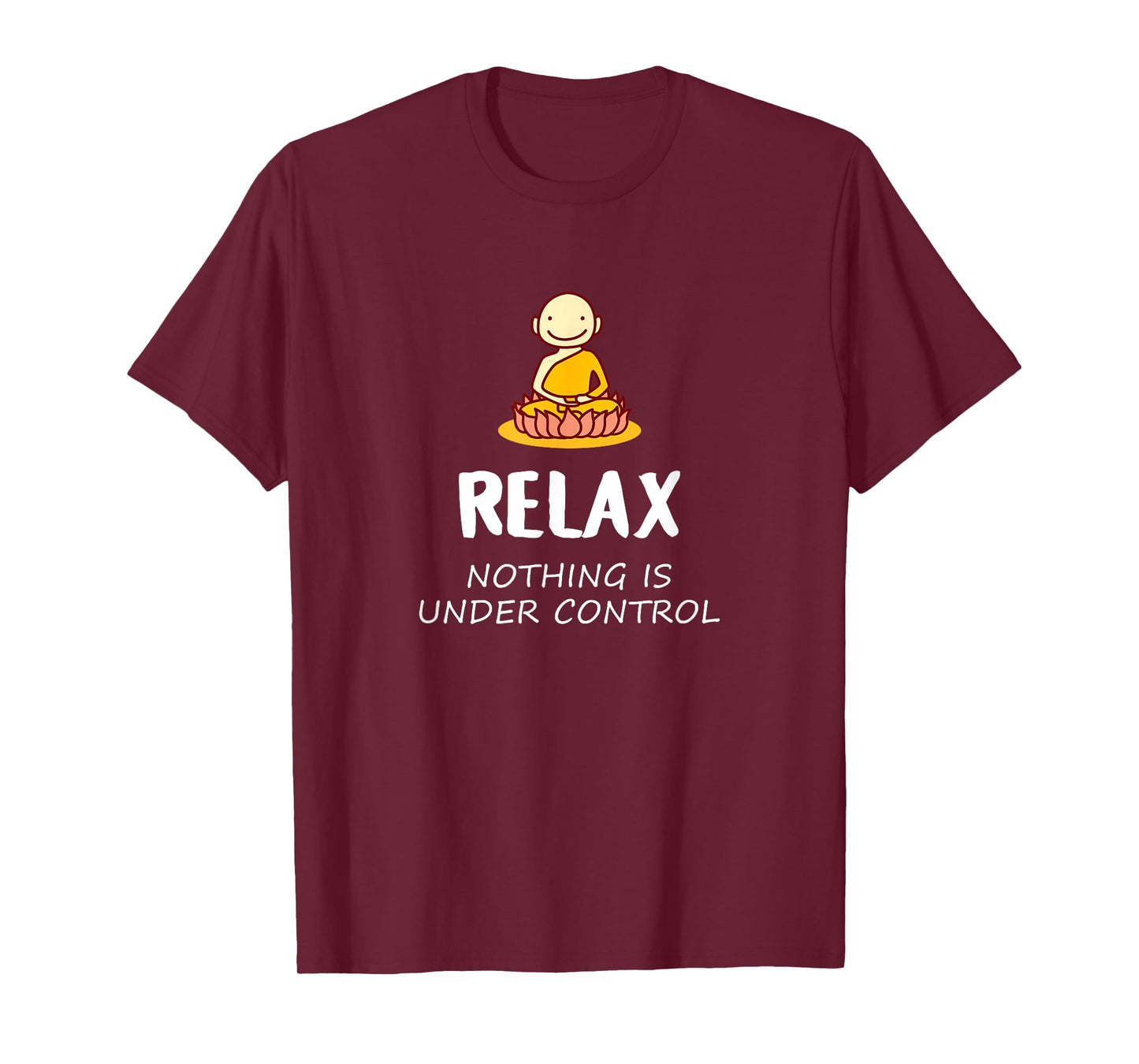 Relax Nothing Is Under Control - Buddha T-Shirt T-Shirt