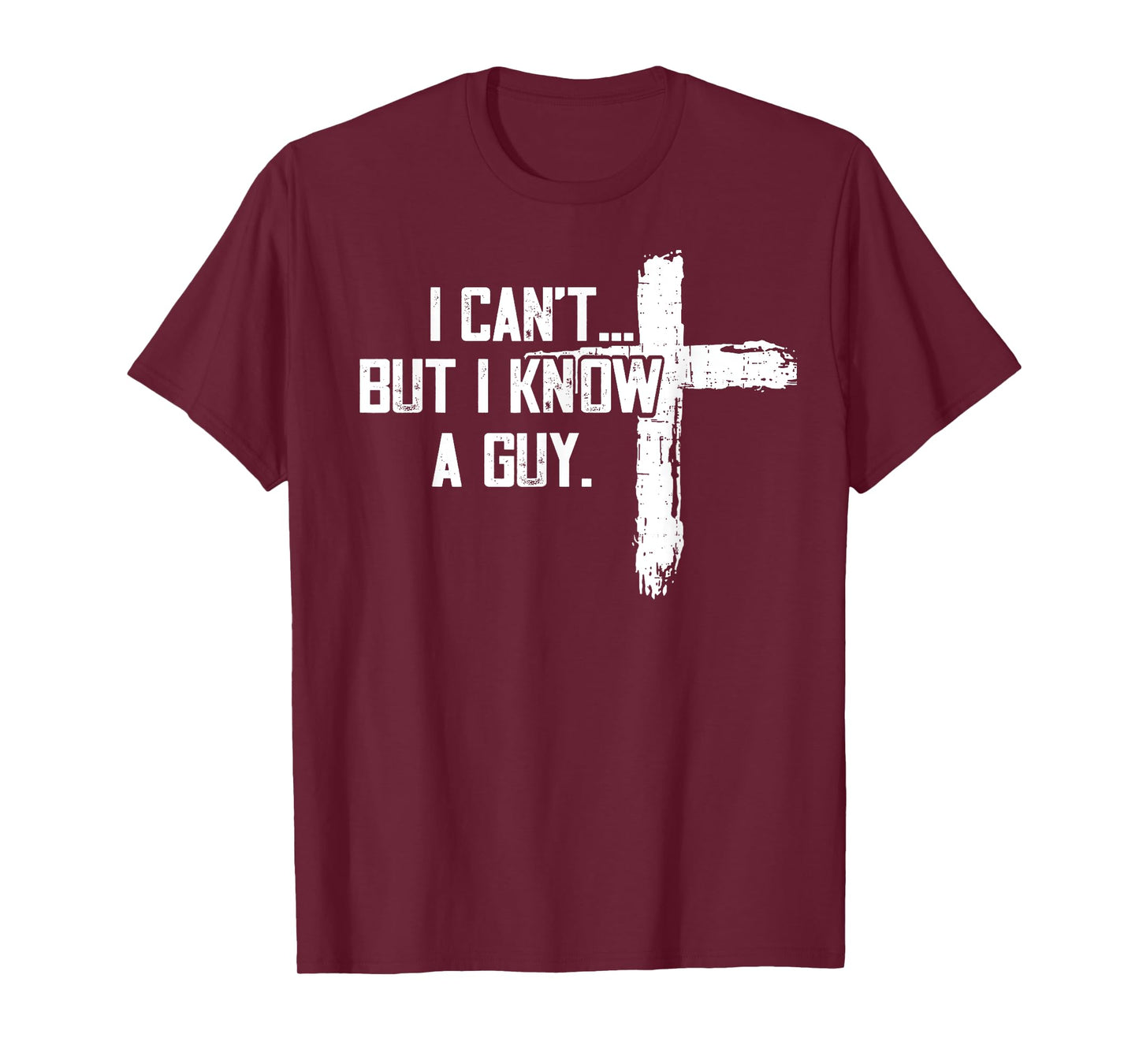 Funny I can't,But i know a guy,God Funny,love God T-Shirt
