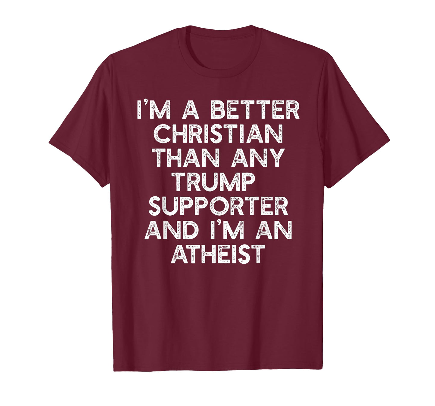 I'M A BETTER CHRISTIAN TRUMP SUPPORTERS Atheist Meme T-Shirt