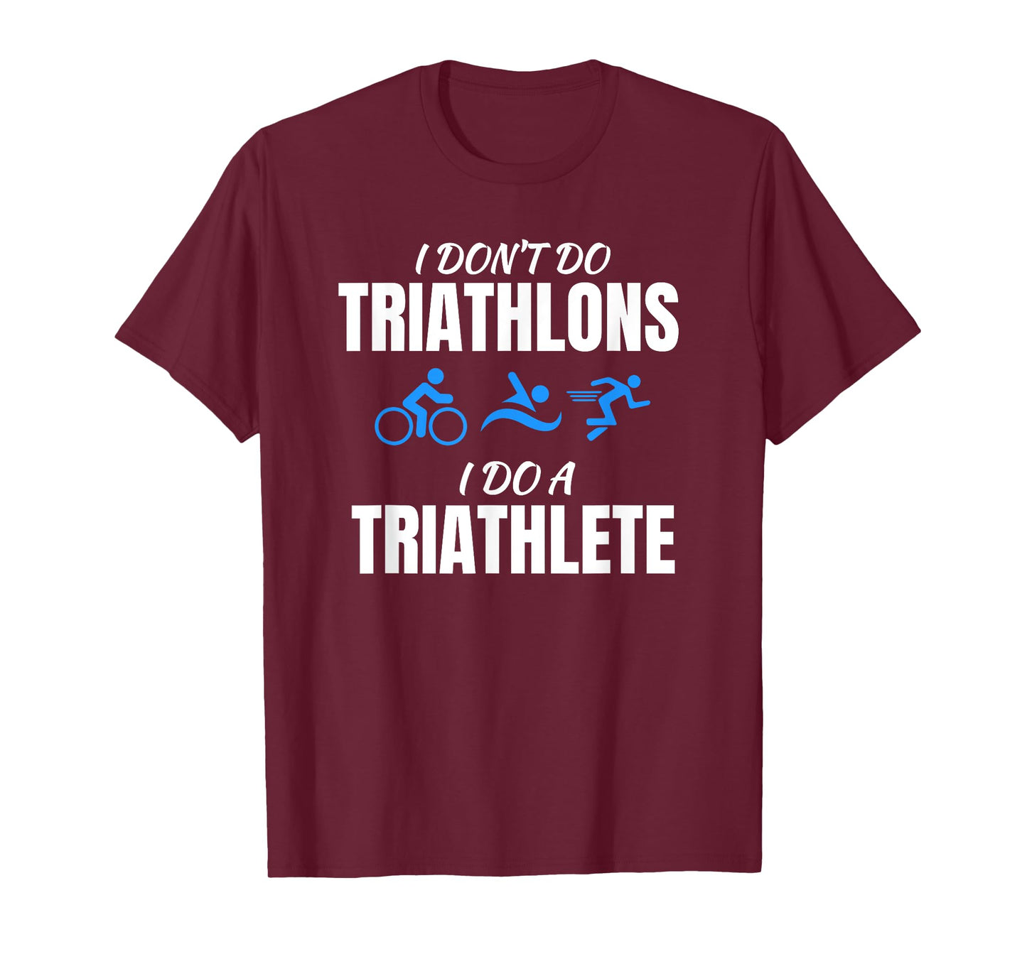 I Don't Do Triathlons I Do A Triathlete Sport T-Shirt T-Shirt