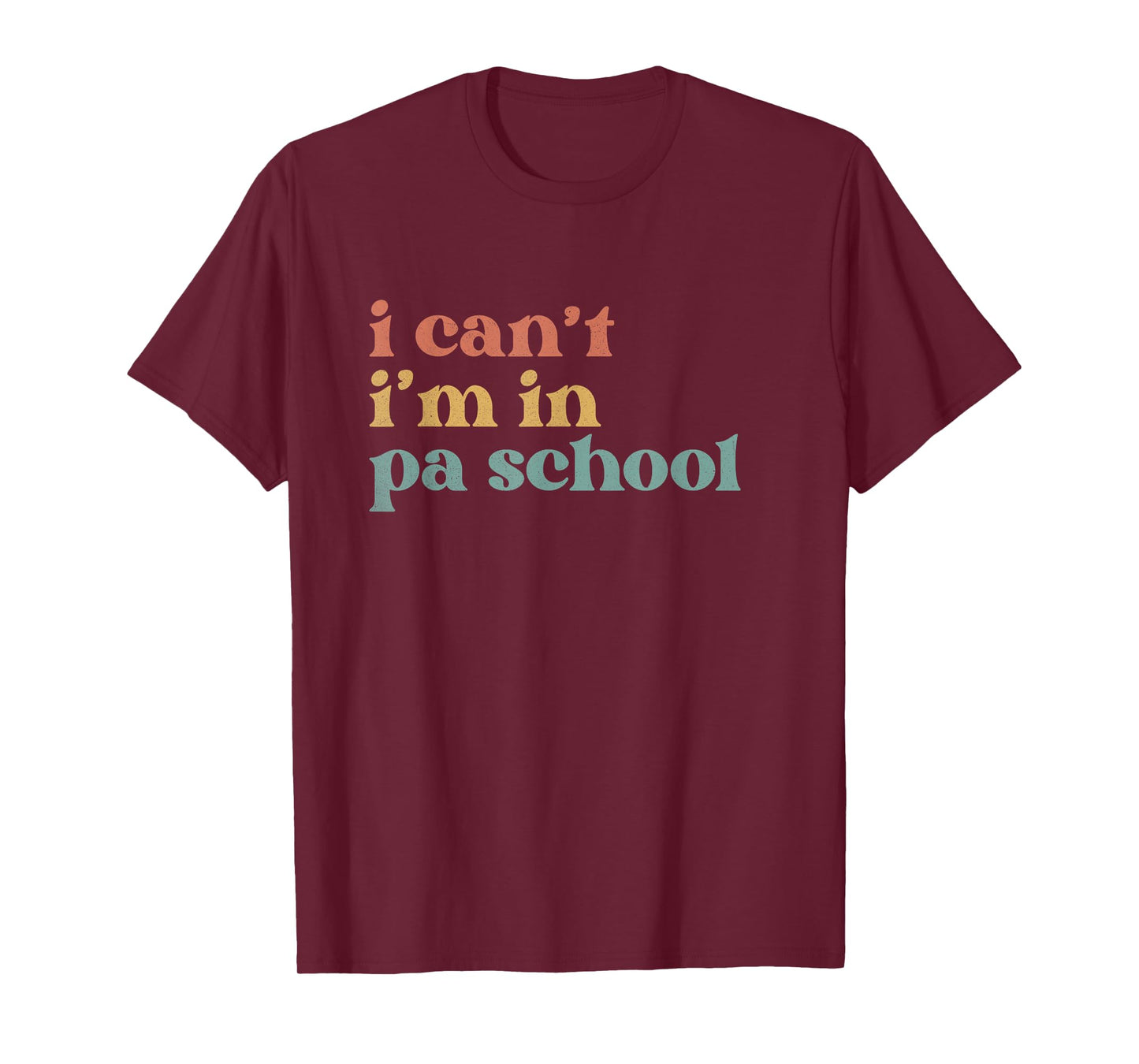 I Can't PA School Student Funny Future Physician Assistant T-Shirt