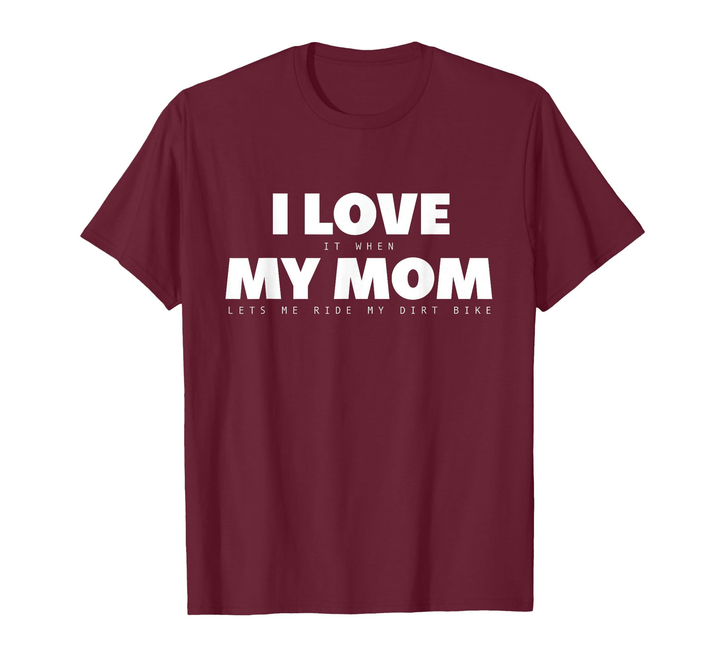 I Love it When My Mom Lets Me Ride My Dirt Bike Motocross T-Shirt