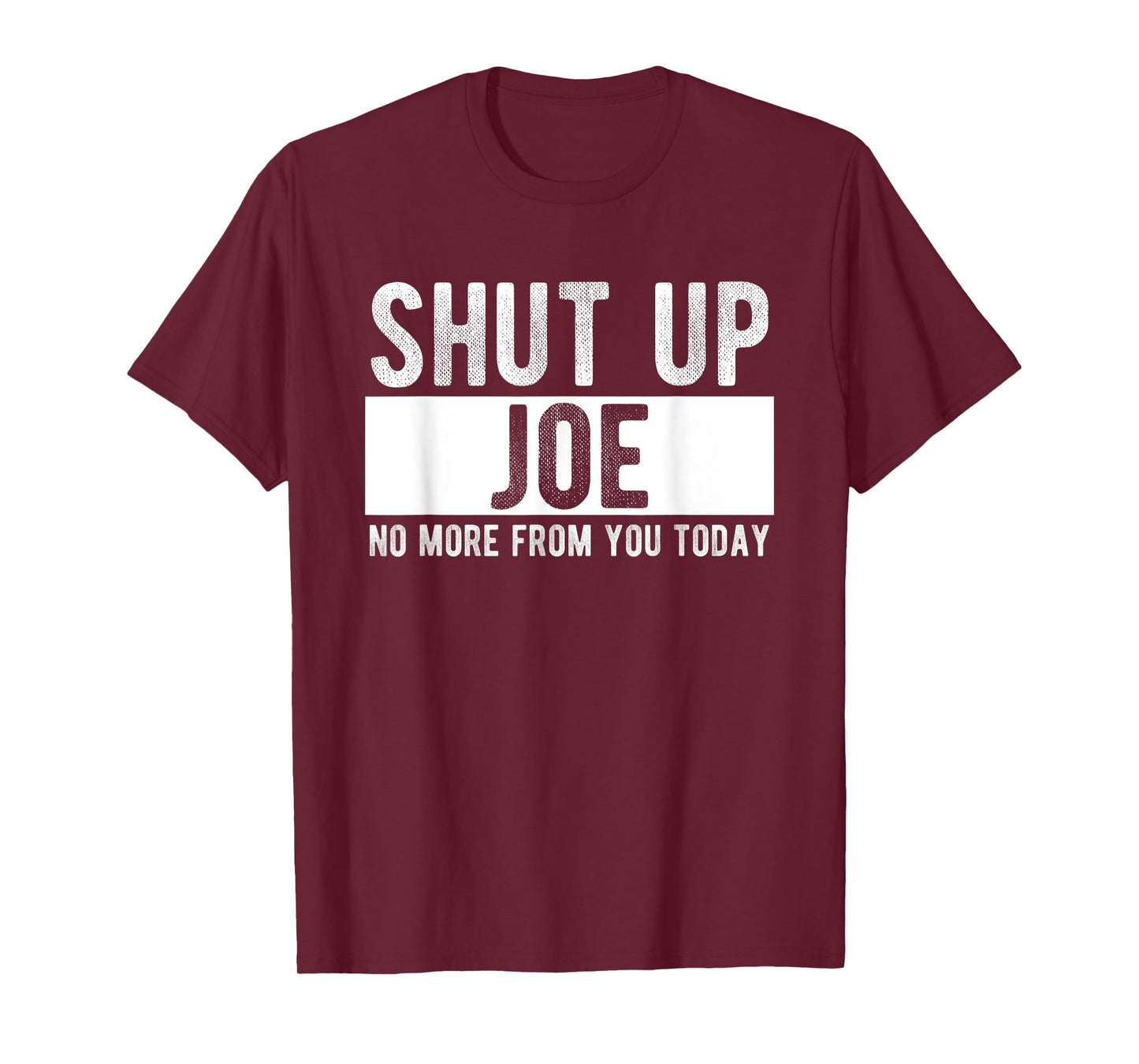 Shut Up Joe No More From You Today Funny Joe Name T-Shirt