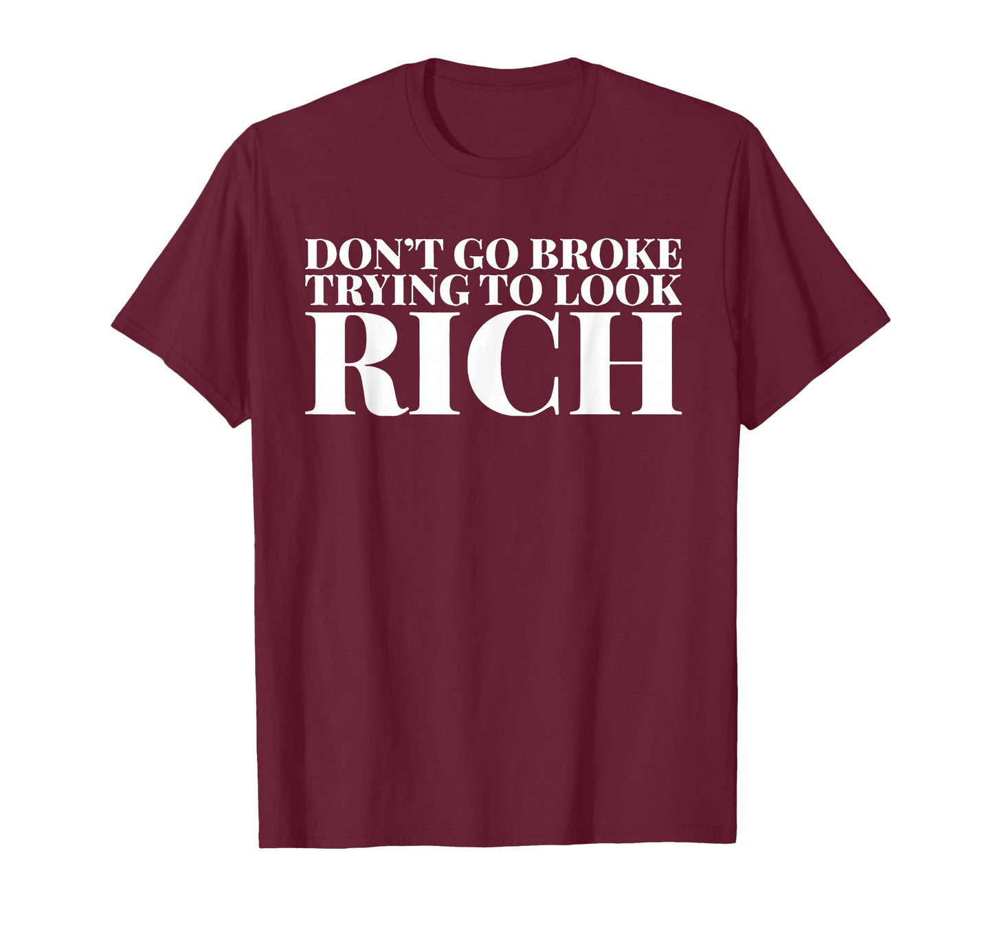 Don't Go Broke Trying To Look Rich T-Shirt