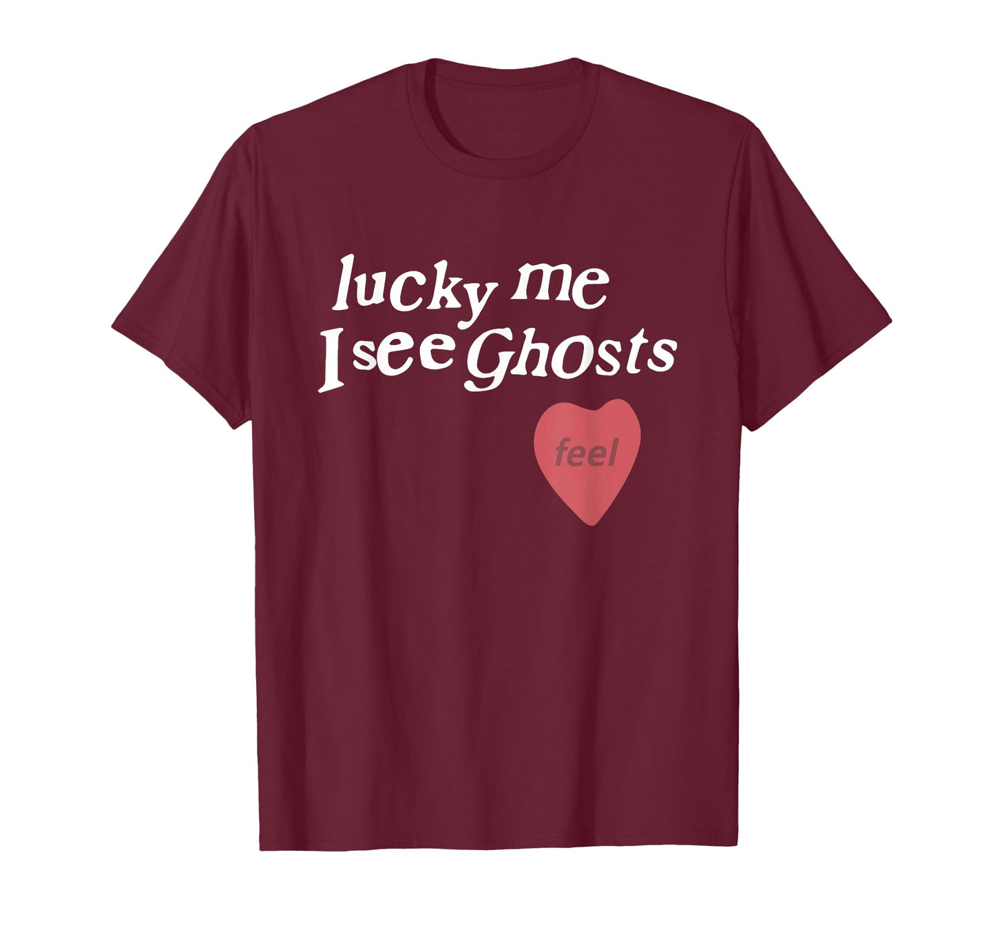 Lucky Me I See Ghosts Funny Lover Apparel T-Shirt
