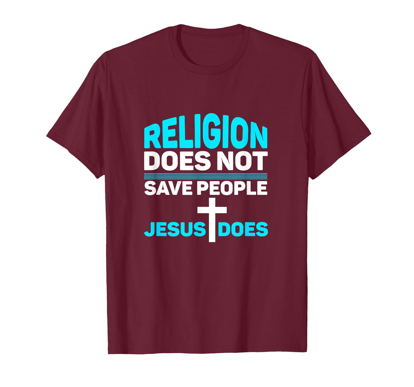 Religion Does Not Save People - Jesus Does t-Shirt T-Shirt