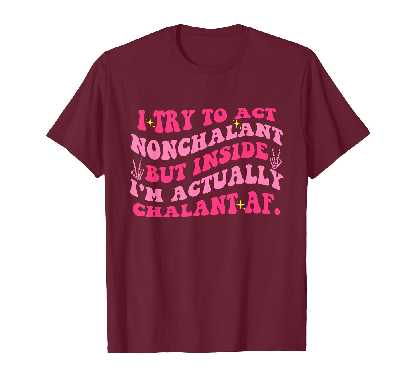 Try To Act Nonchalant But Inside I'm Chalant Af. Apparel T-Shirt
