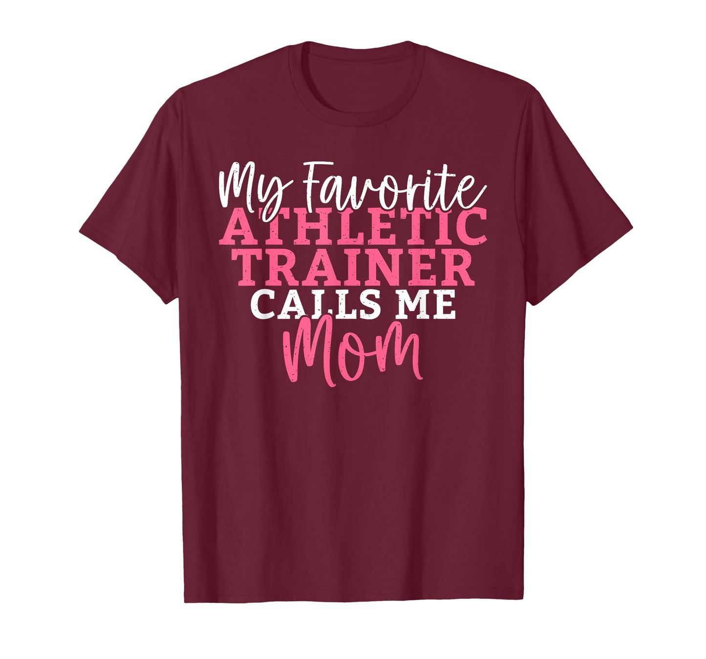 My favorite Athletic Trainer calls me Mom Athletic Trainer T-Shirt