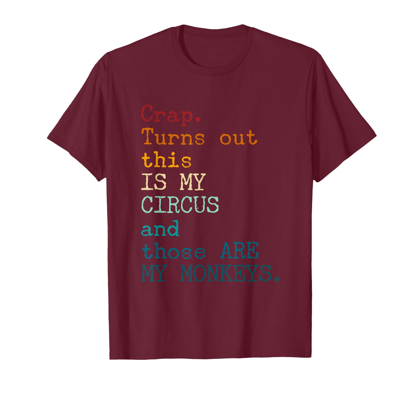 Crap, Turns Out This Is My Circus And Those Are My Monkeys T-Shirt