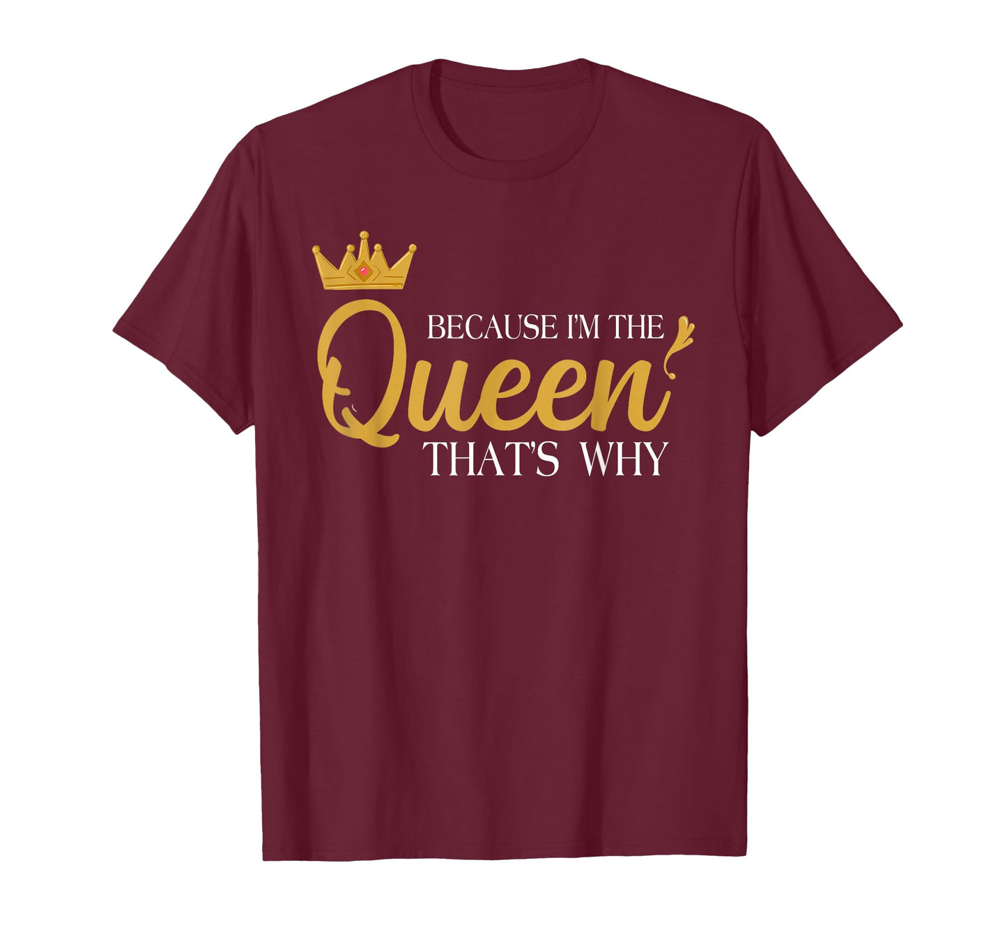 Queens Attitude Diva Funny Because I'm The Queen That's Why T-Shirt