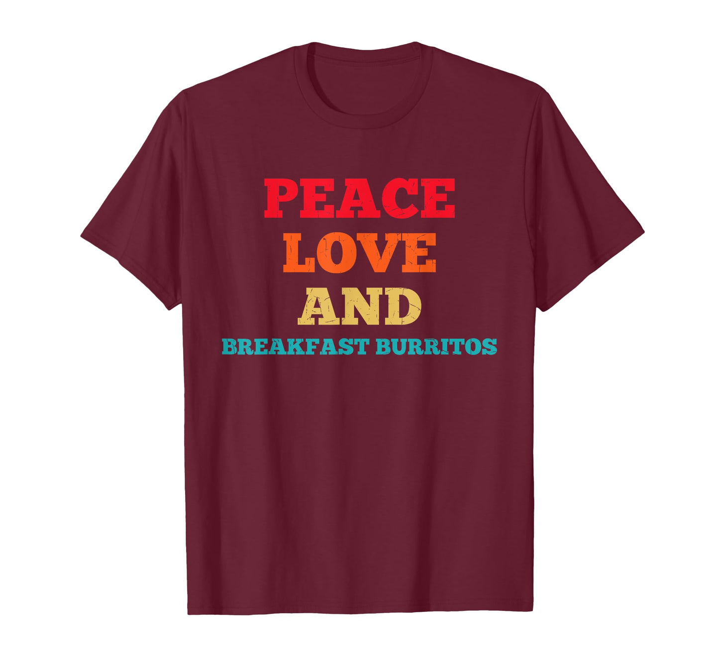Peace Love And Breakfast Burritos Funny Fast Food Lovers T-Shirt