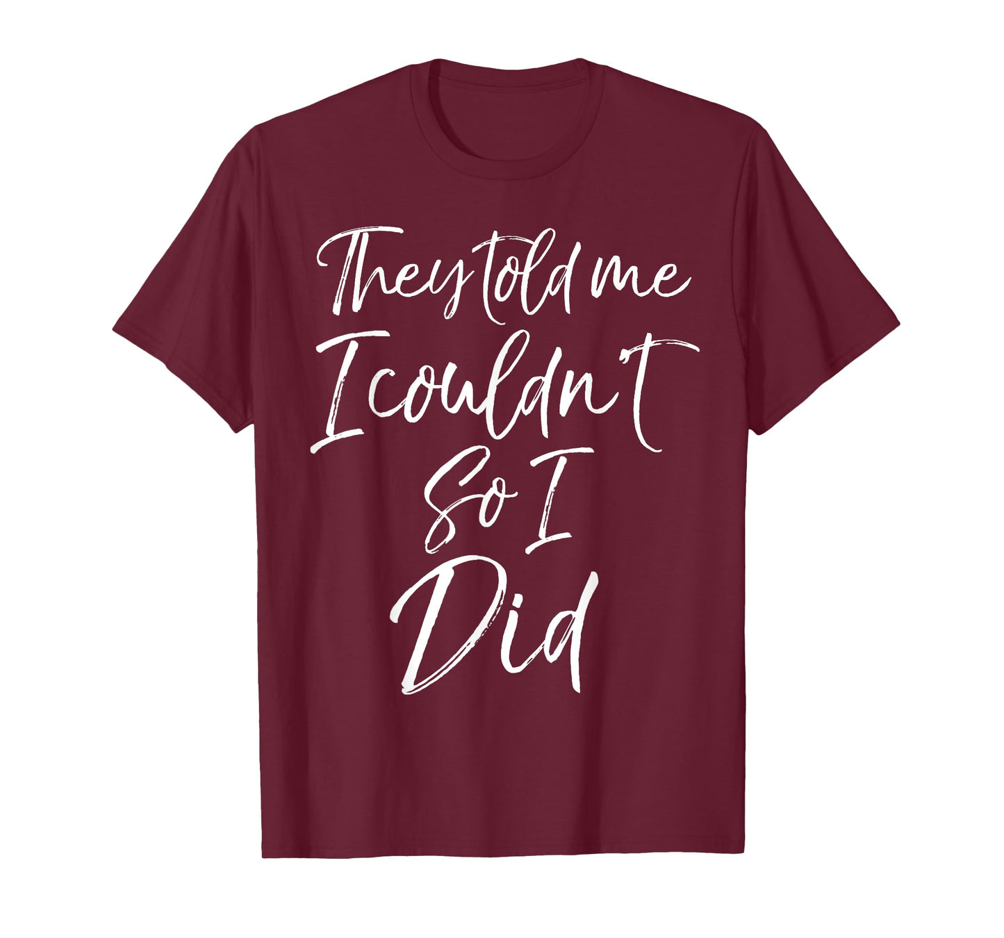 They Told Me I Couldn't so I Did Shirt Fun Cute Workout Tee T-Shirt