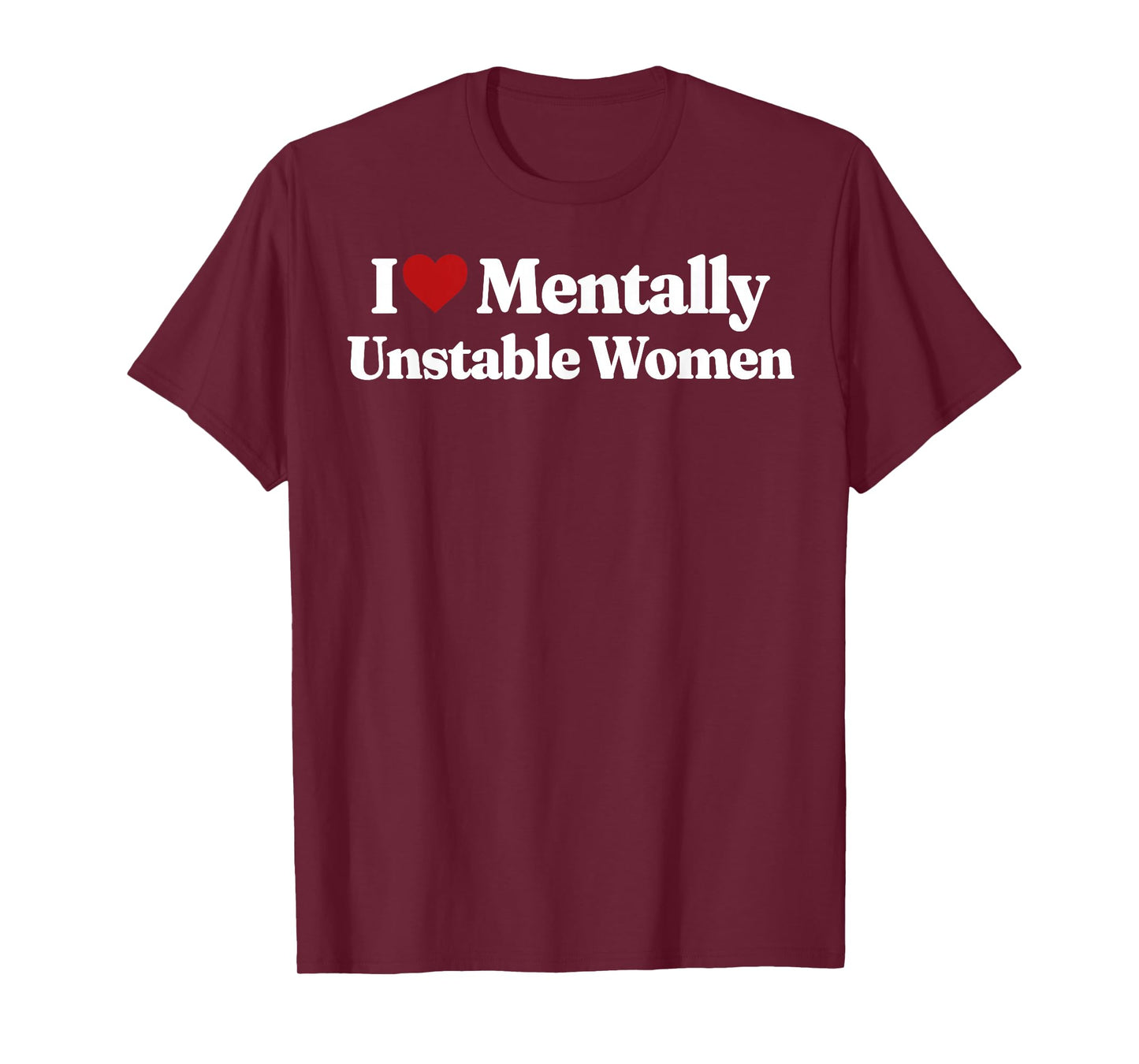 I Love Mentally Unstable Women T-Shirt