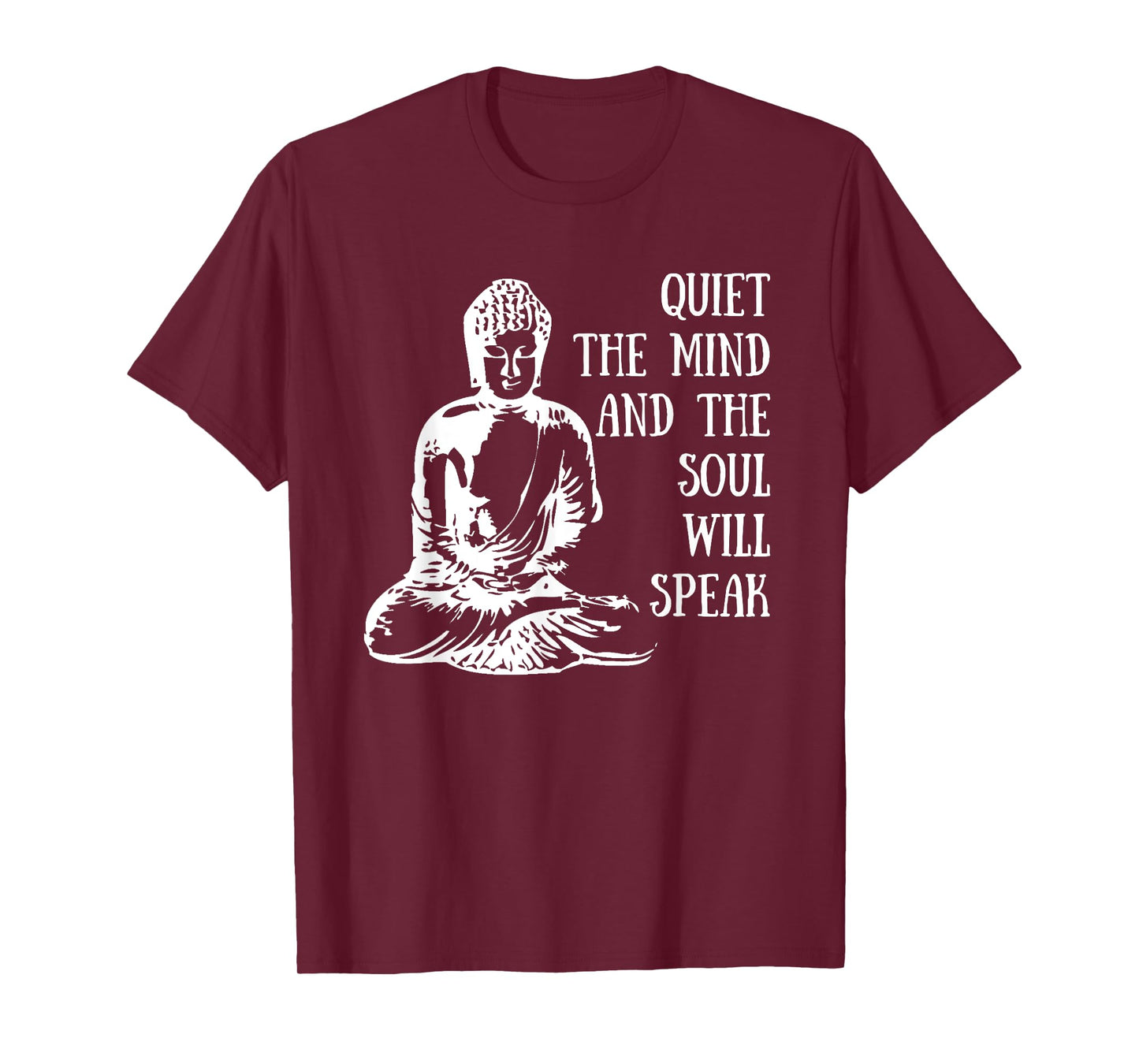 Quiet The Mind And The Soul Will Speak Buddha Quote Saying T-Shirt
