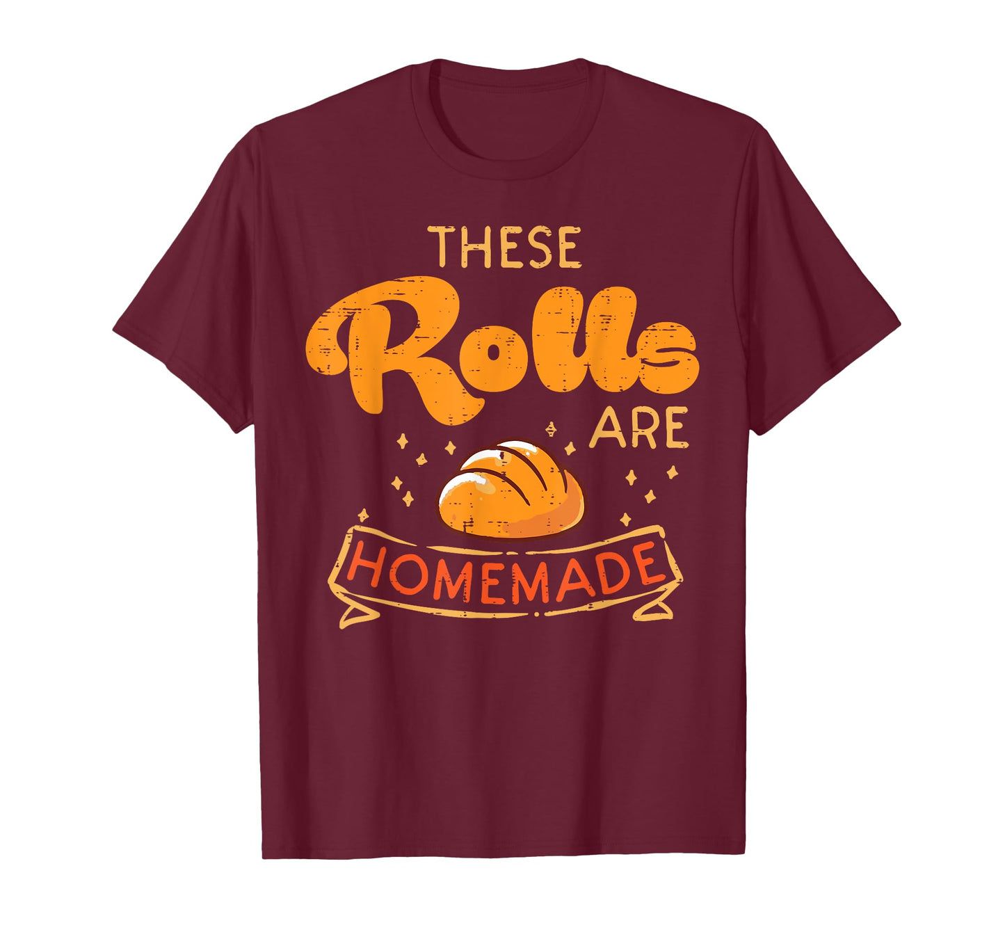 Thanksgiving These Rolls Are Homemade Bread Women Men Kids T-Shirt