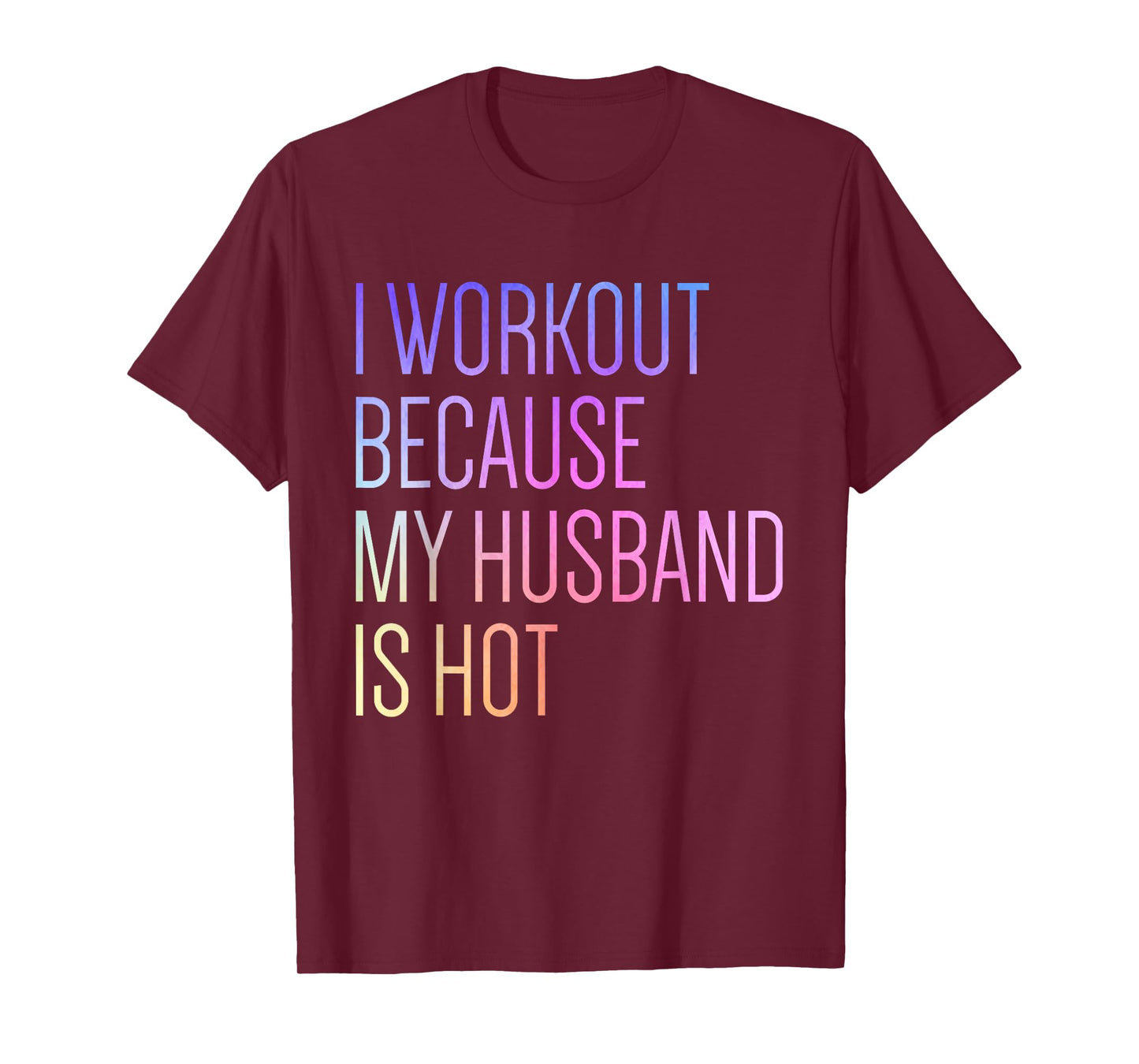 I Workout Because My Husband is Hot Funny Workout T-Shirt