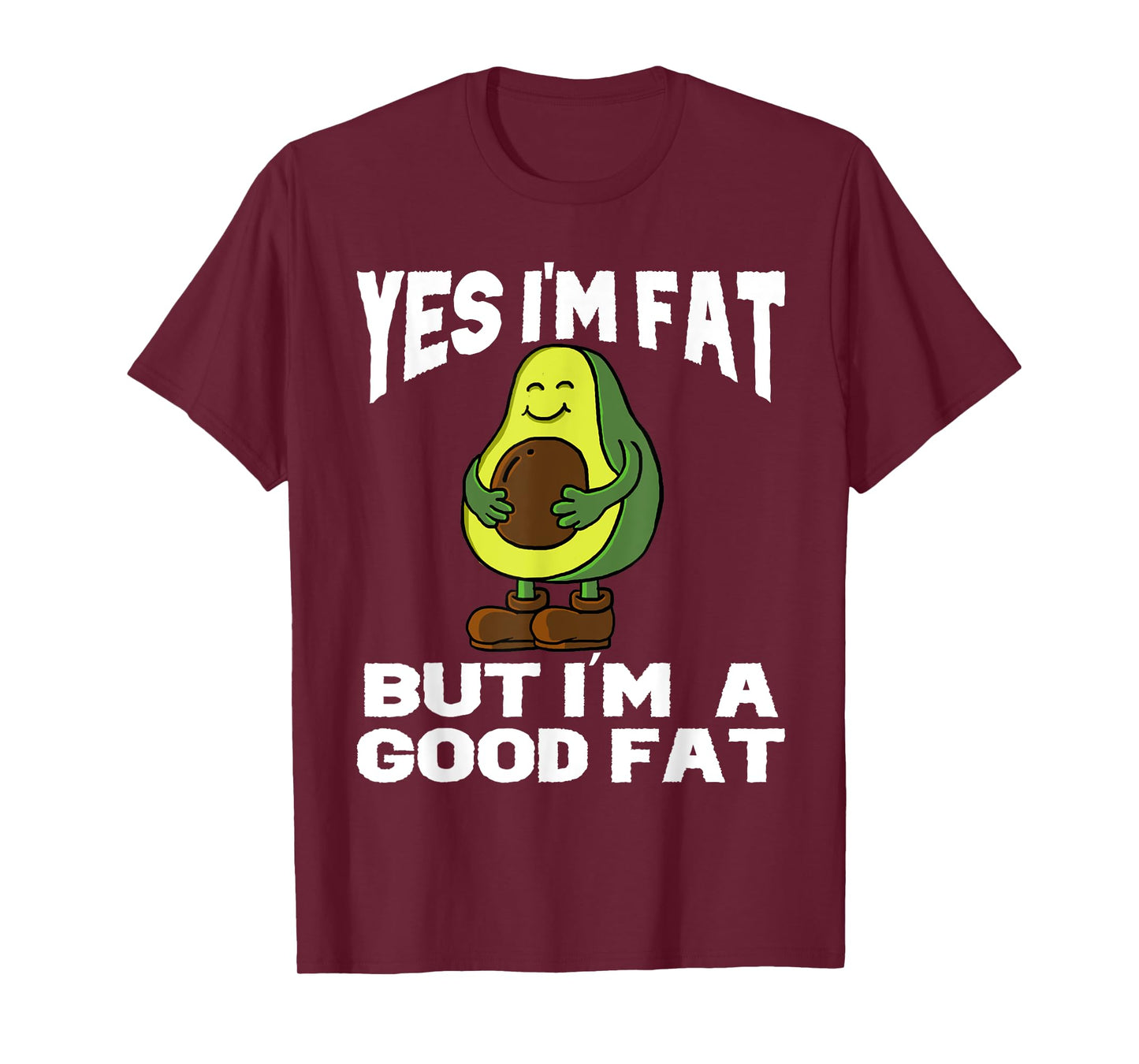 Yes I'm Fat But I'm Good Fat Funny Avocado Vegan Fruit Lover T-Shirt