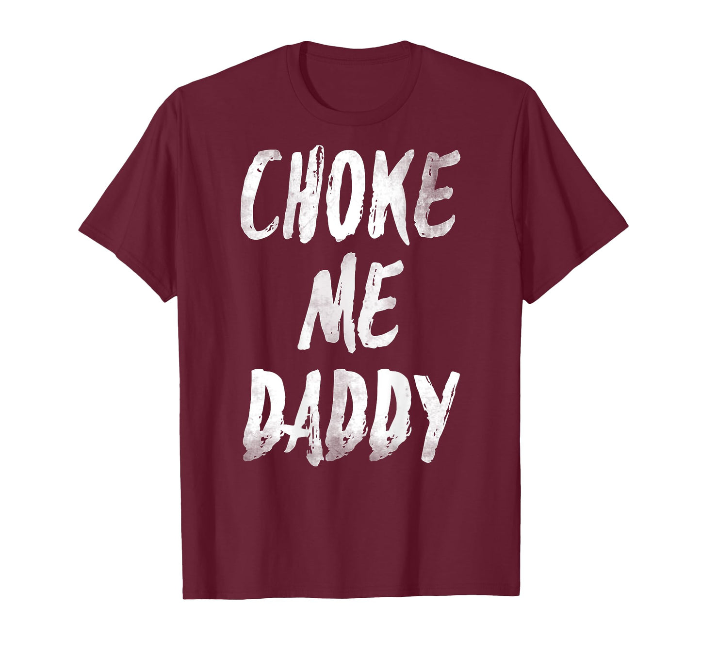 Choke Me Daddy Funny Meme (ON BACK) T-Shirt