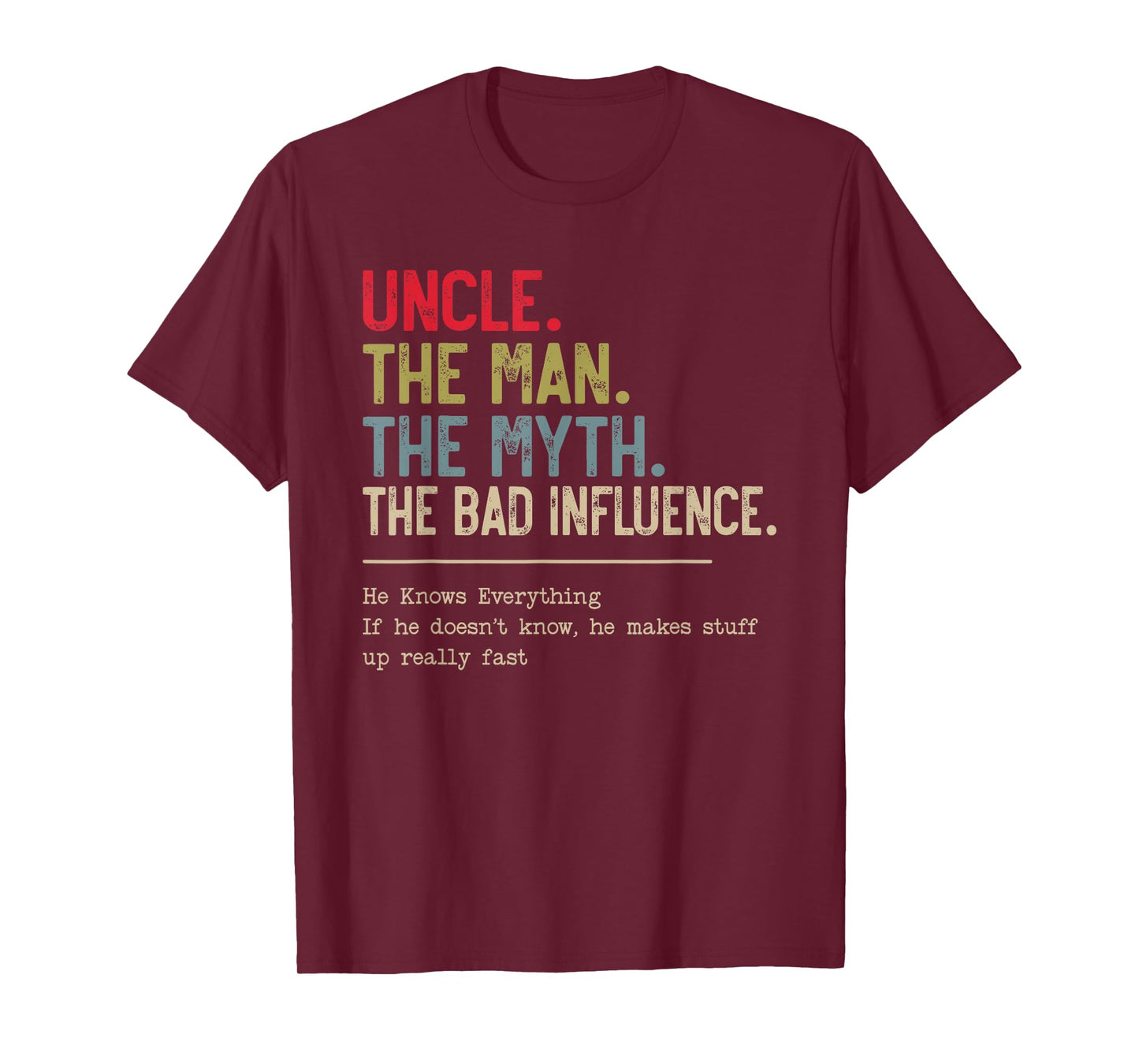 Uncle The Man The Myth The Bad Influence He Knows Everything T-Shirt