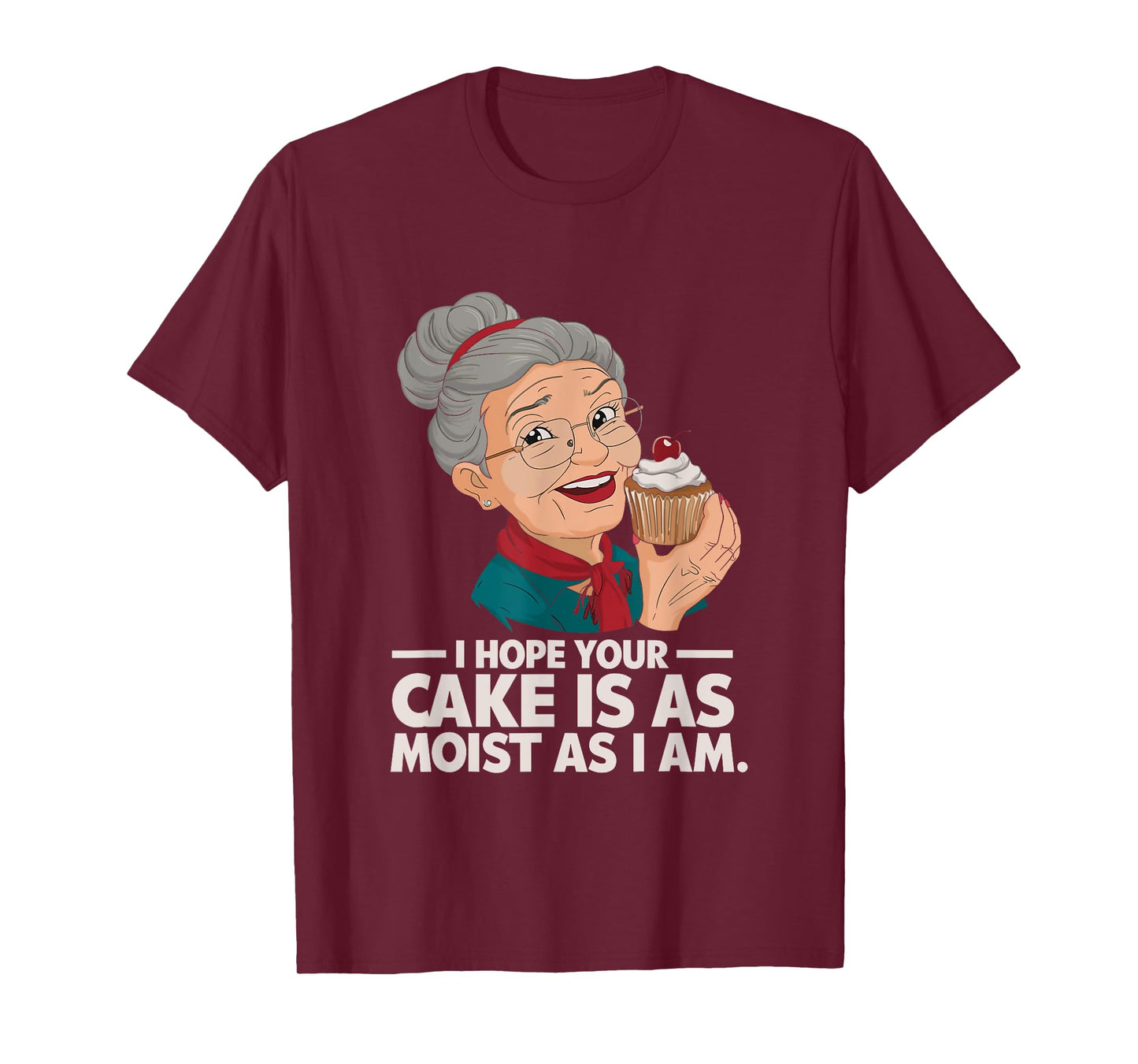 I Hope Your Cake is as Moist as I Moist Grandma Adult Humor T-Shirt